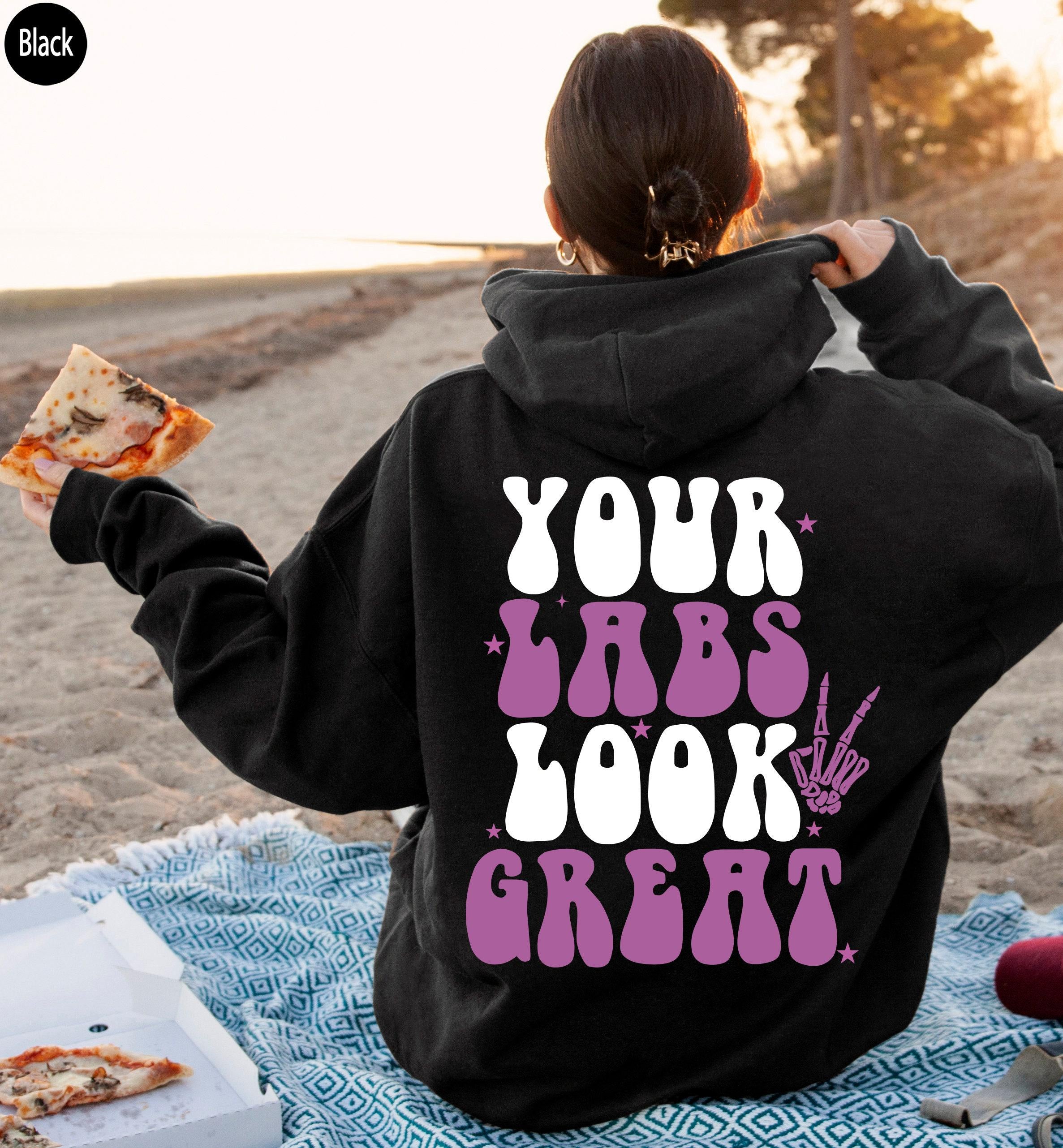 Your Labs Look Great Hoodie, Sarcastic Chronic Illness Shirt, Funny Spoonie Sweatshirt, Chronic Pain Sweater, Illness Warrior Gift