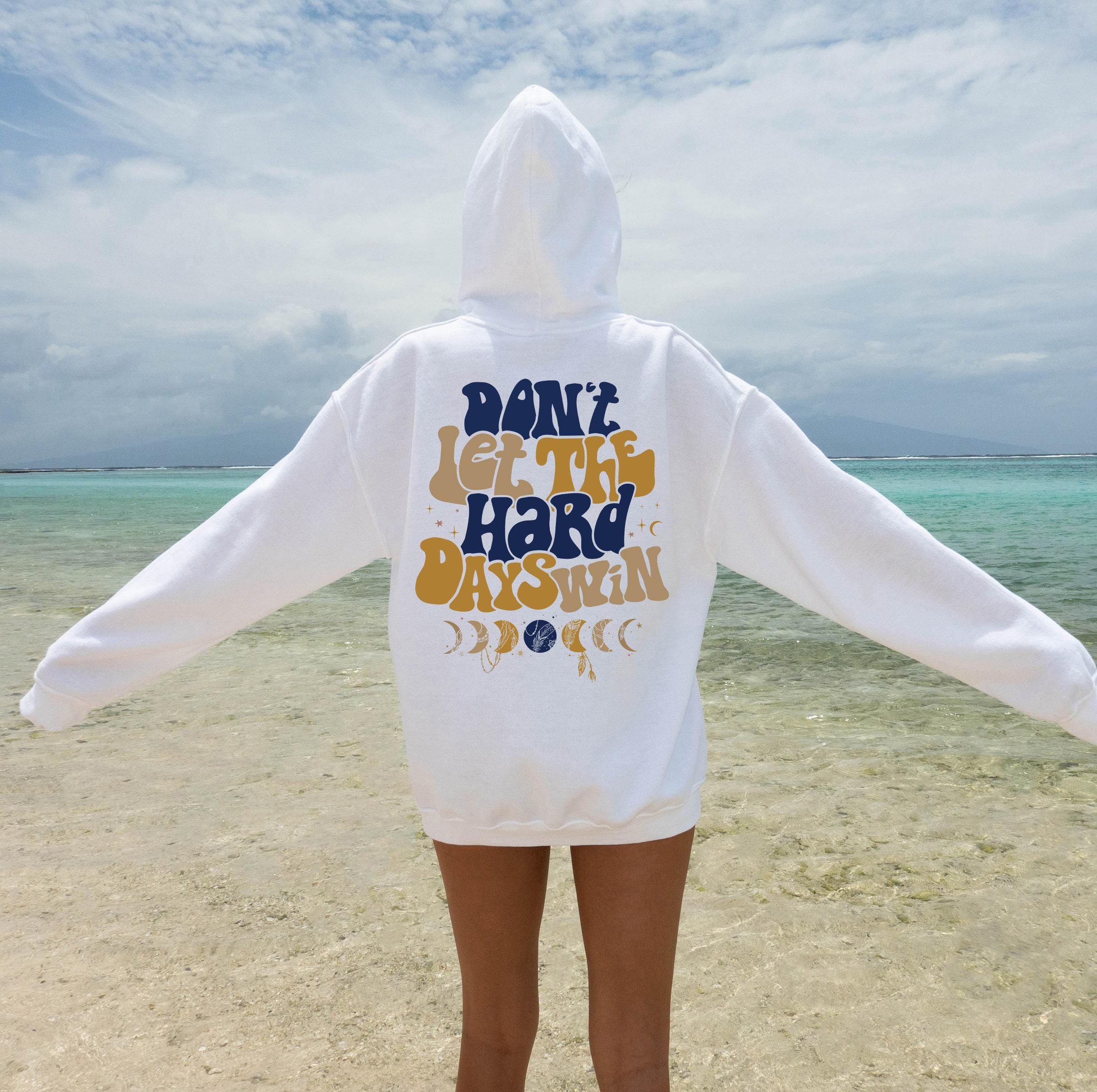 Don't Let The Hard Days Win Sweatshirt | Positive Shirt, Aesthetic Hoodie, Motivational Quotes Shirt, Trendy Gifts For Her