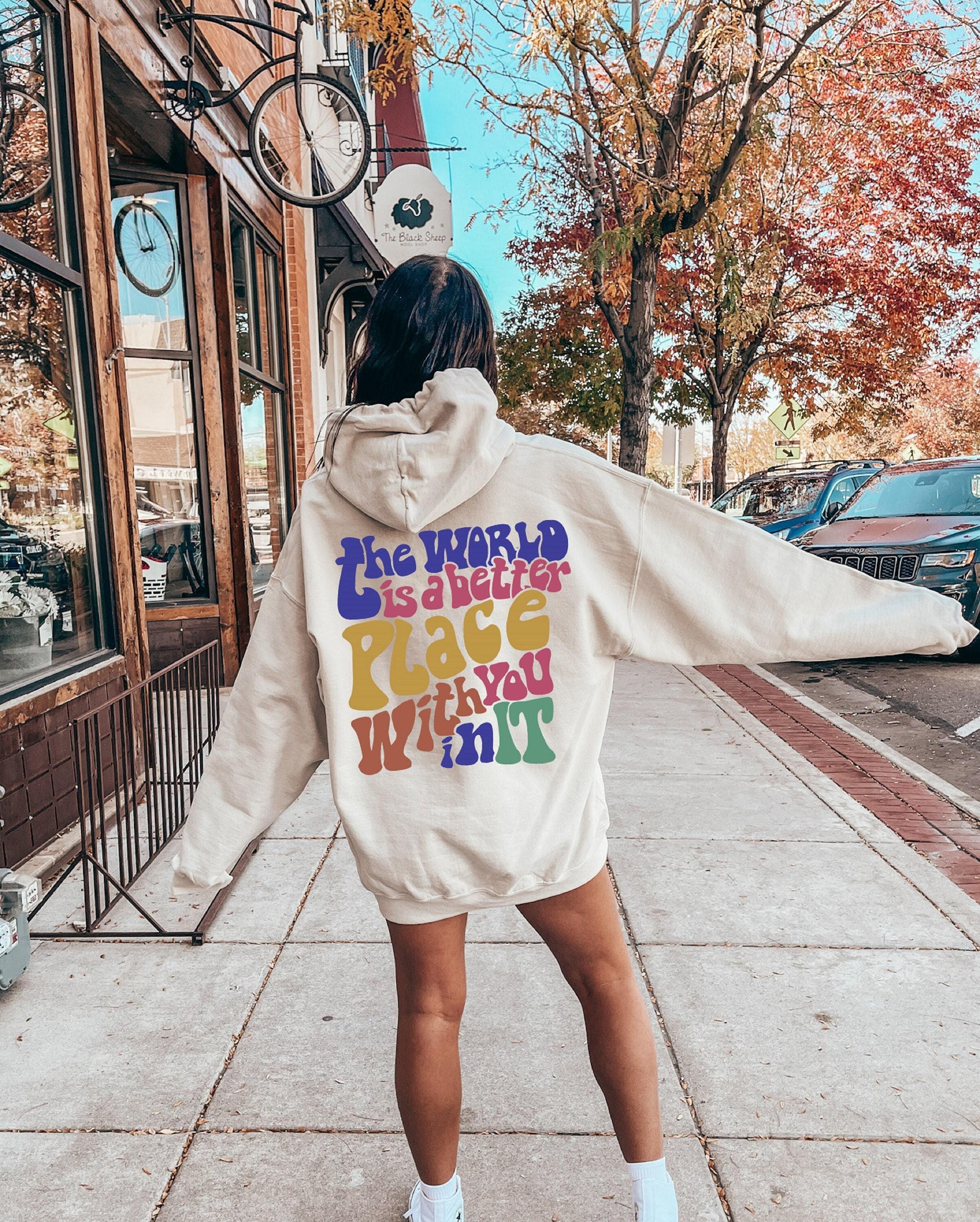 The World Is A Better Place With You In It Hoodie | Aesthetic Sweatshirt, Positive Quotes Shirt, Trendy Tumblr Hoodie, V
