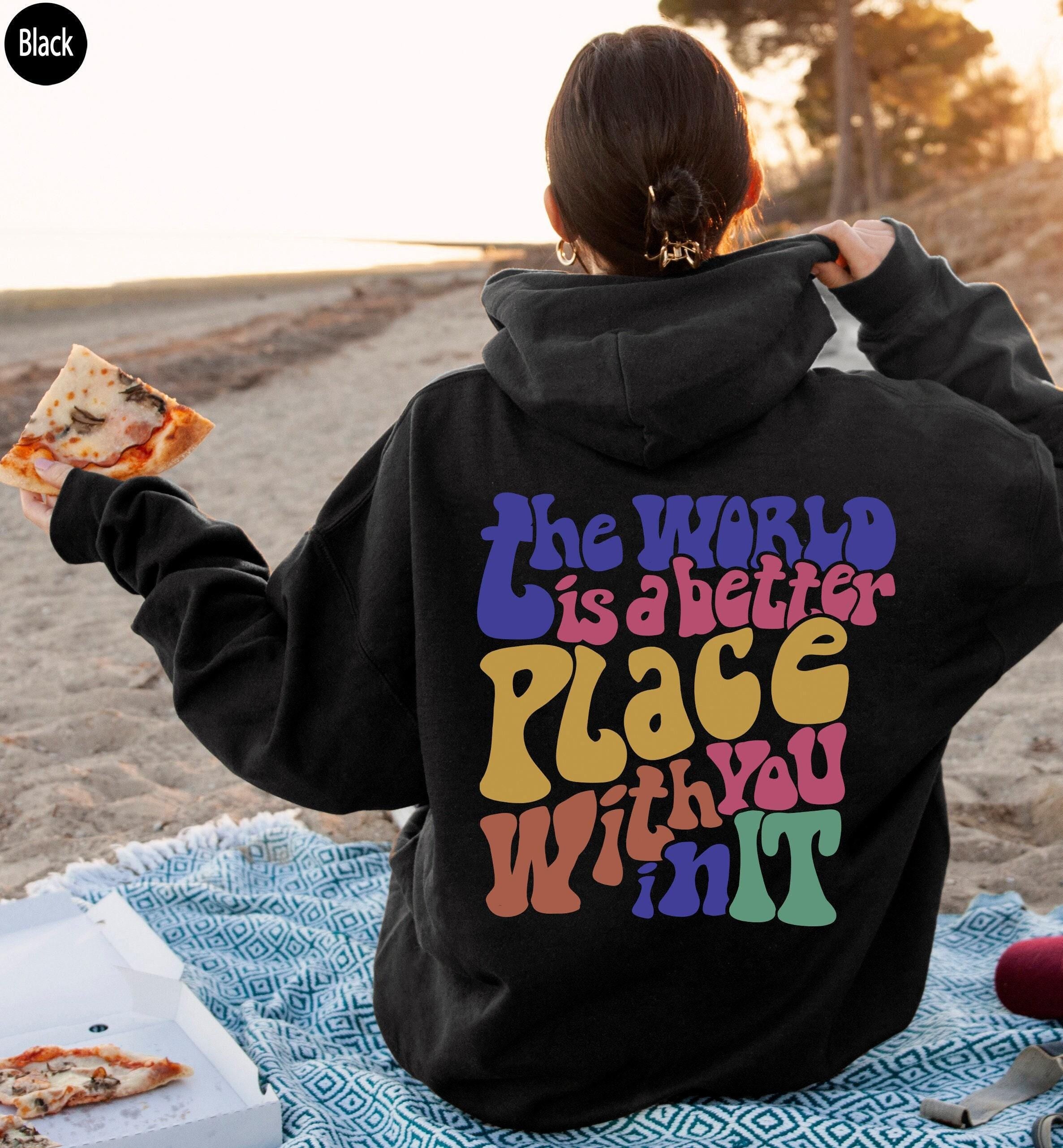 The World Is A Better Place With You In It Hoodie | Aesthetic Sweatshirt, Positive Quotes Shirt, Trendy Tumblr Hoodie, V