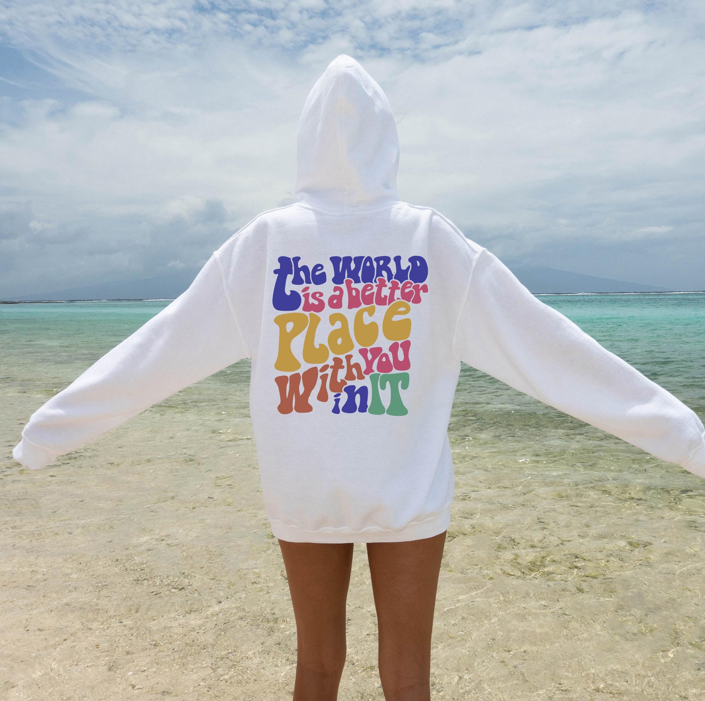 The World Is A Better Place With You In It Hoodie | Aesthetic Sweatshirt, Positive Quotes Shirt, Trendy Tumblr Hoodie, VSCO Hoodie