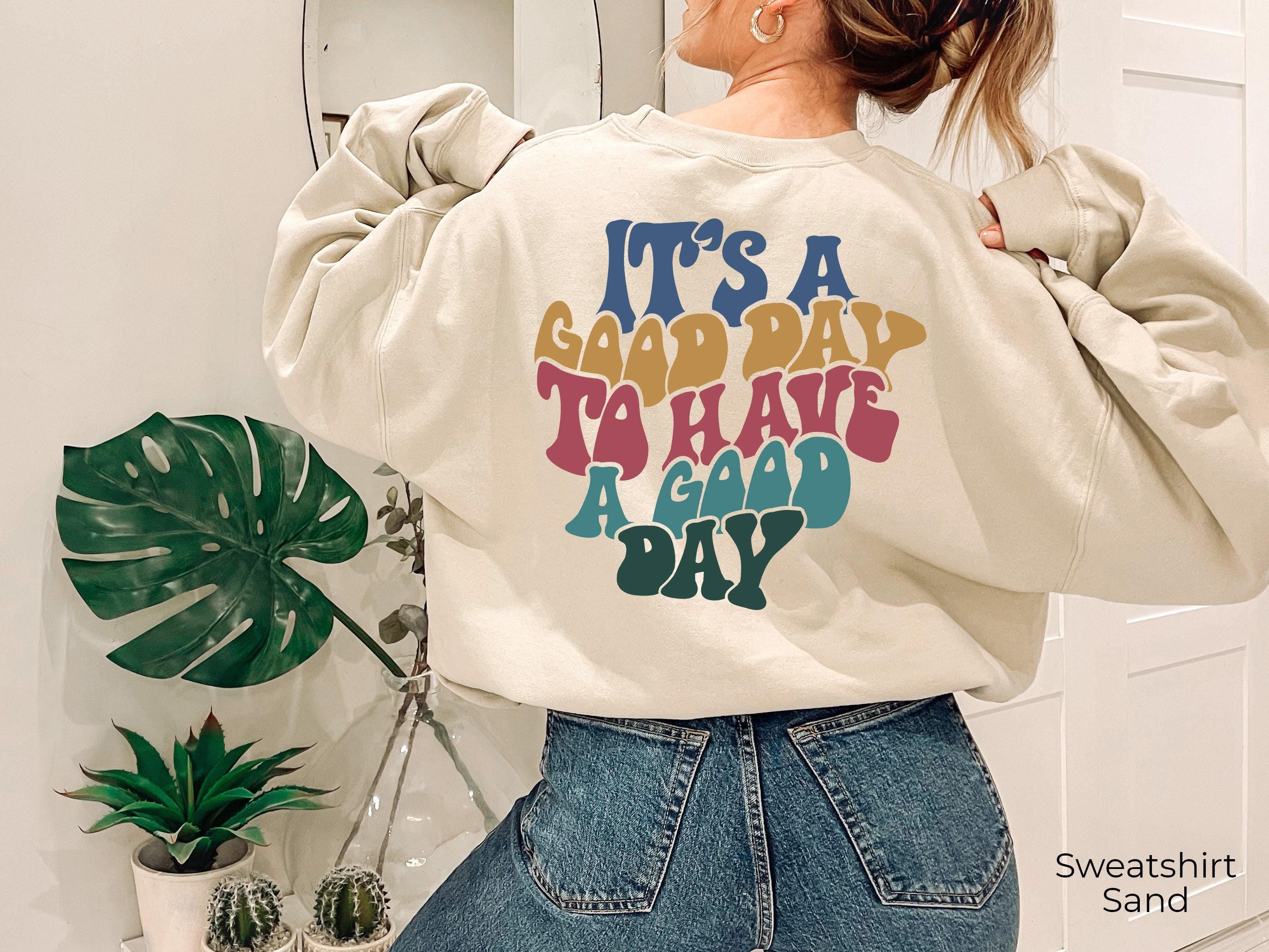 It's A Good Day To Have A Good Day Hoodie | Aesthetic Sweatshirt, Trendy Cool Hoodie For Family Member, Positive Quotes 