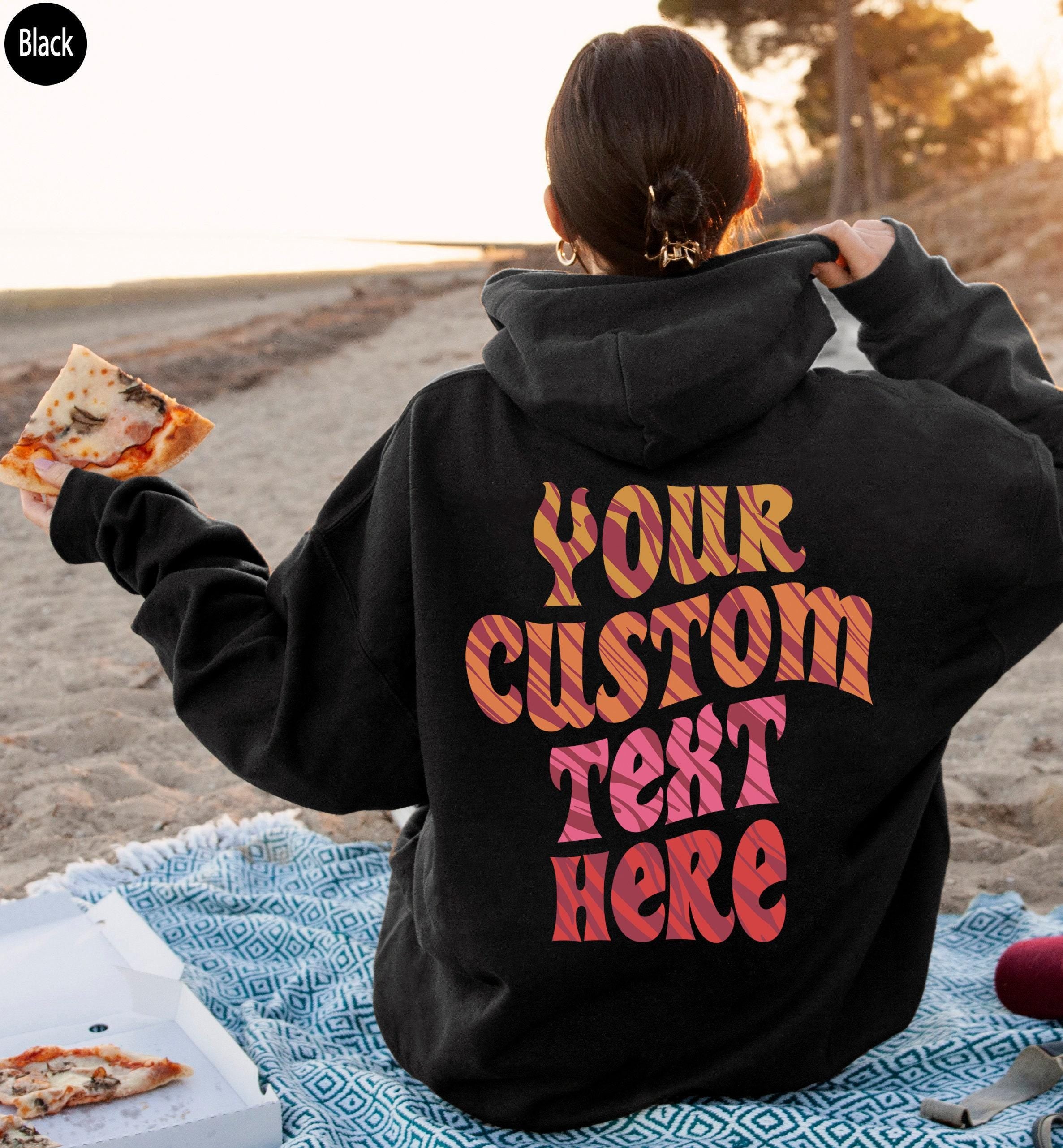 Custom Your Text Here Hoodie | Trendy Personalized Sweatshirt For Women, Custom Text Shirt For Friends, Your Quote On Ba