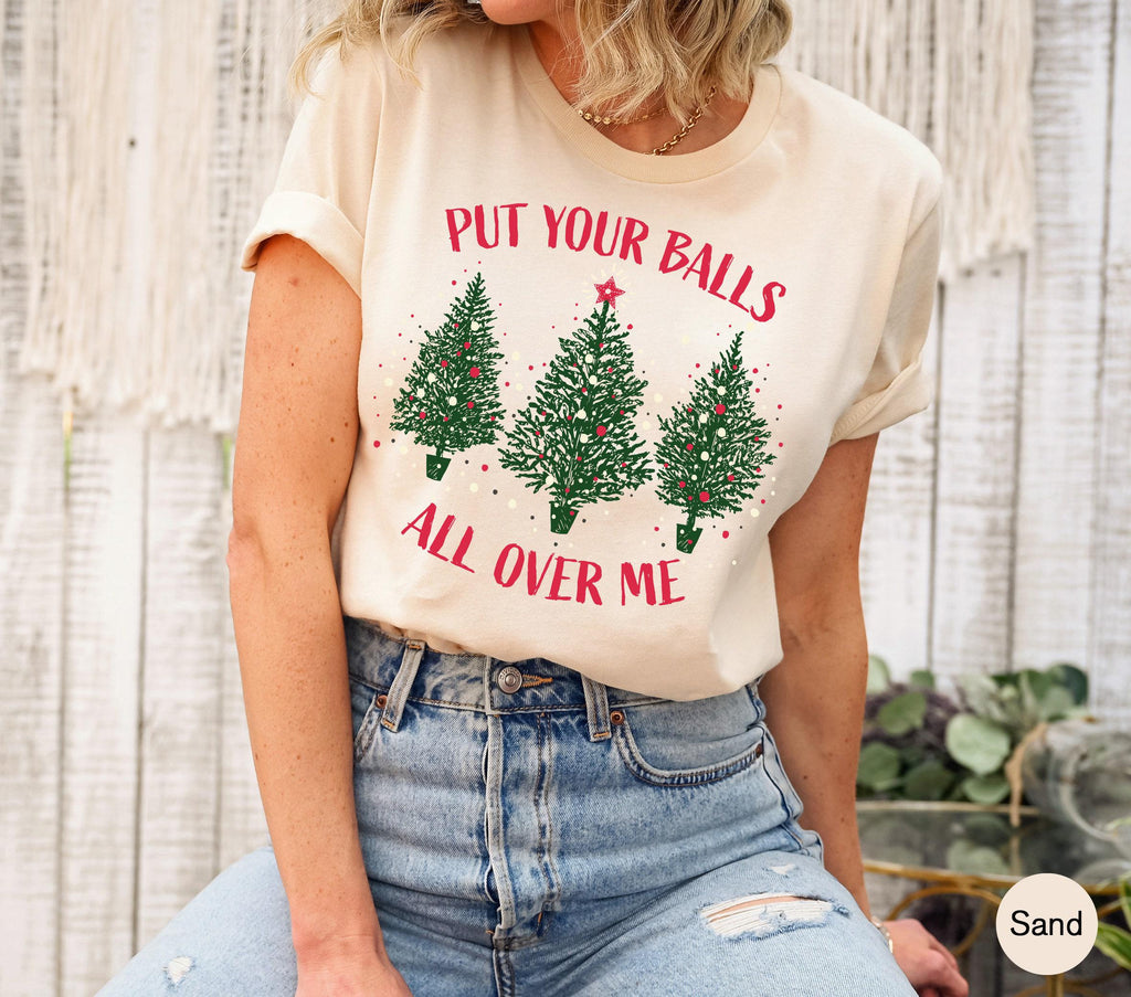 Put Your Balls All Over Me Sweatshirt | Shirt For Women, Christmas Tree Hoodie, Funny Xmas Gift, Xmas Lights Shirt, Christmas Shirt
