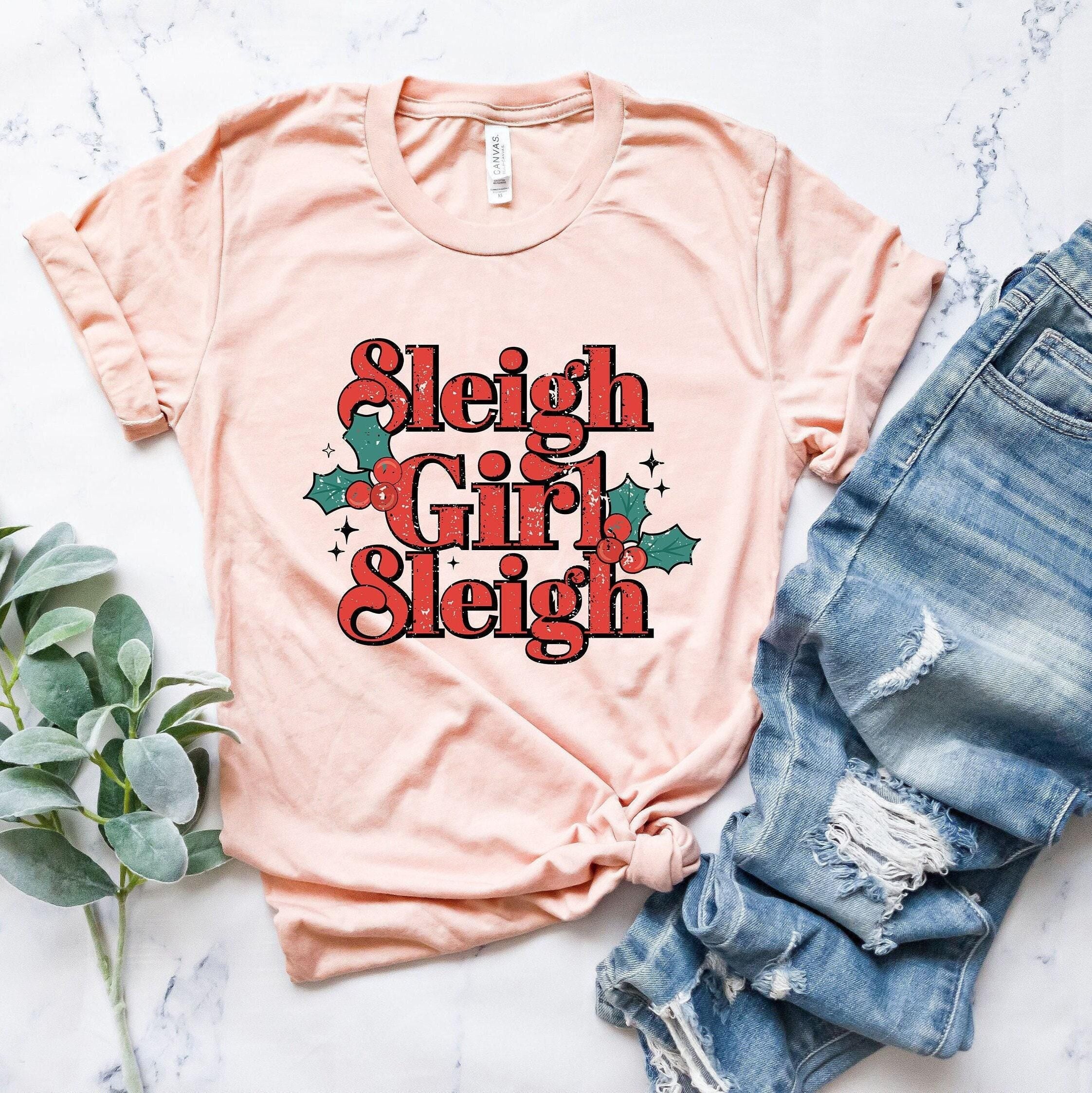Sleigh Girl Sleigh Shirt | Shirt, New Year Shirt, Mistletoe Shirt, Xmas Shirt, Holiday Shirts, Christmas Gifts