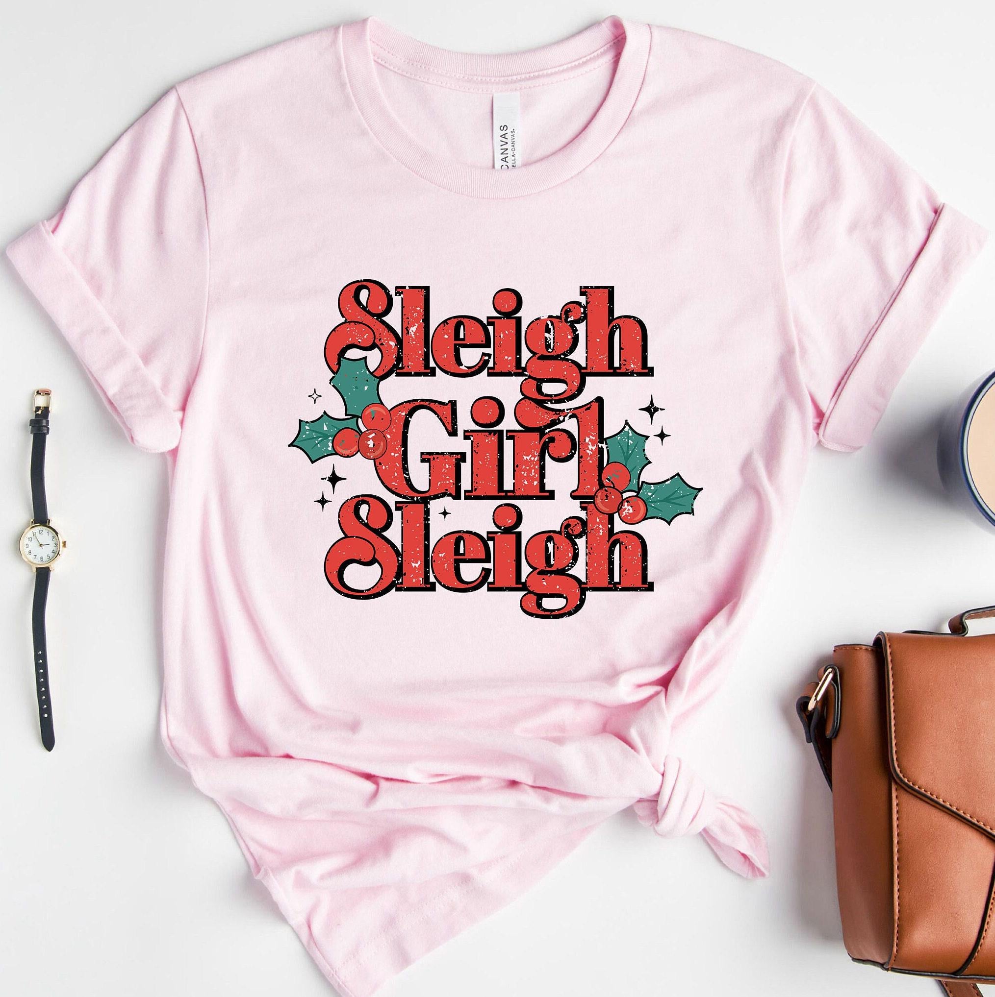 Sleigh Girl Sleigh Shirt | Shirt, New Year Shirt, Mistletoe Shirt, Xmas Shirt, Holiday Shirts, Christmas Gifts