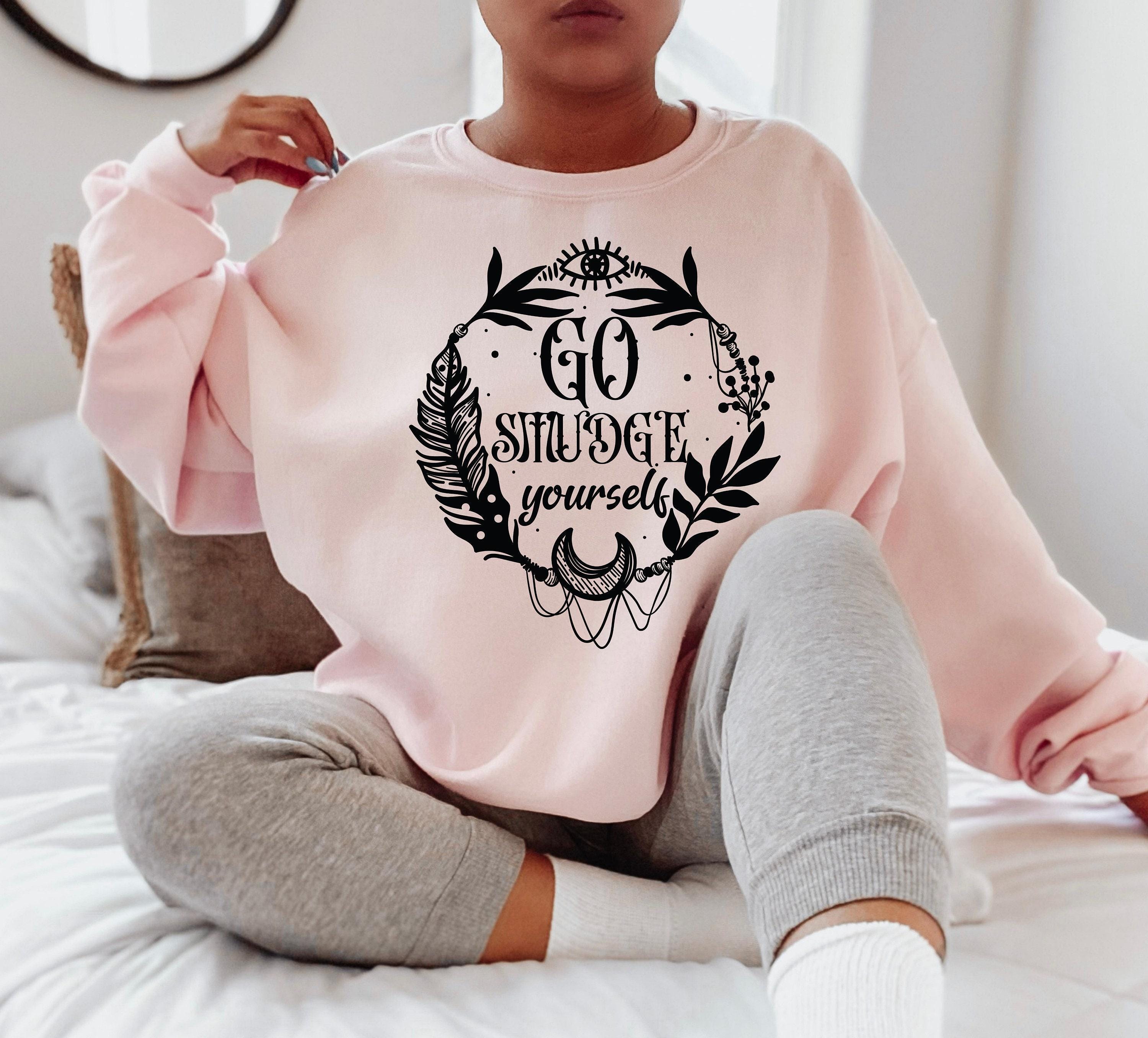 Go Smudge Yourself Sweatshirt | Sage Sweatshirt, Witchy Sweatshirt, Spiritual Sweatshirt, Smudge Sweatshirt, Boho shirts, Yoga apparel