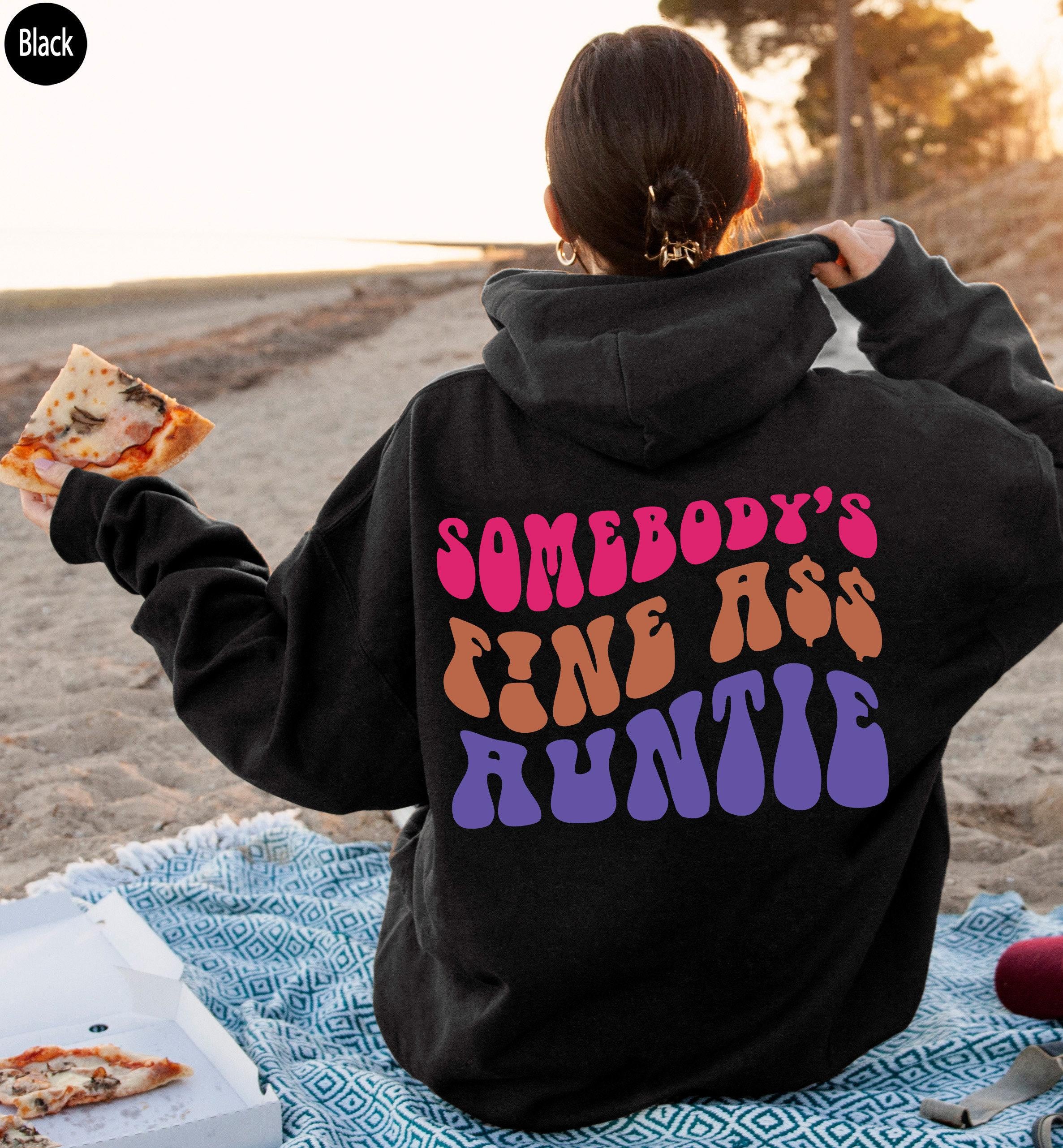 Somebody's Fine Ass Auntie Hoodie, Funny Auntie Sweatshirt, Funny Shirt For Aunt, Sister Gift From Sister, Pregnancy Announcement Tee