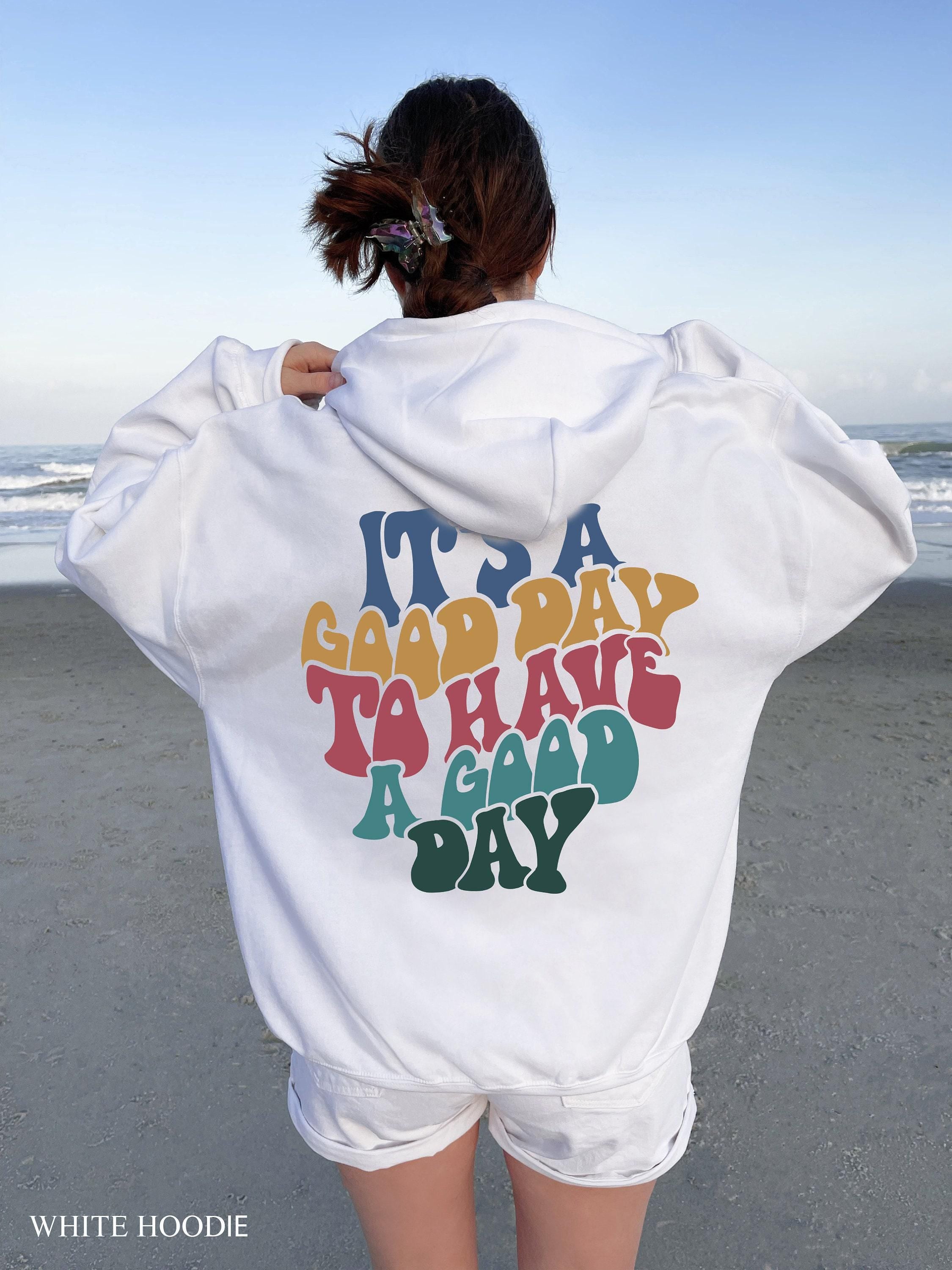 It's A Good Day To Have A Good Day Hoodie, Women's Aesthetic Sweatshirt, Trendy Motivational Gifts for Family Member, Positive Shirts