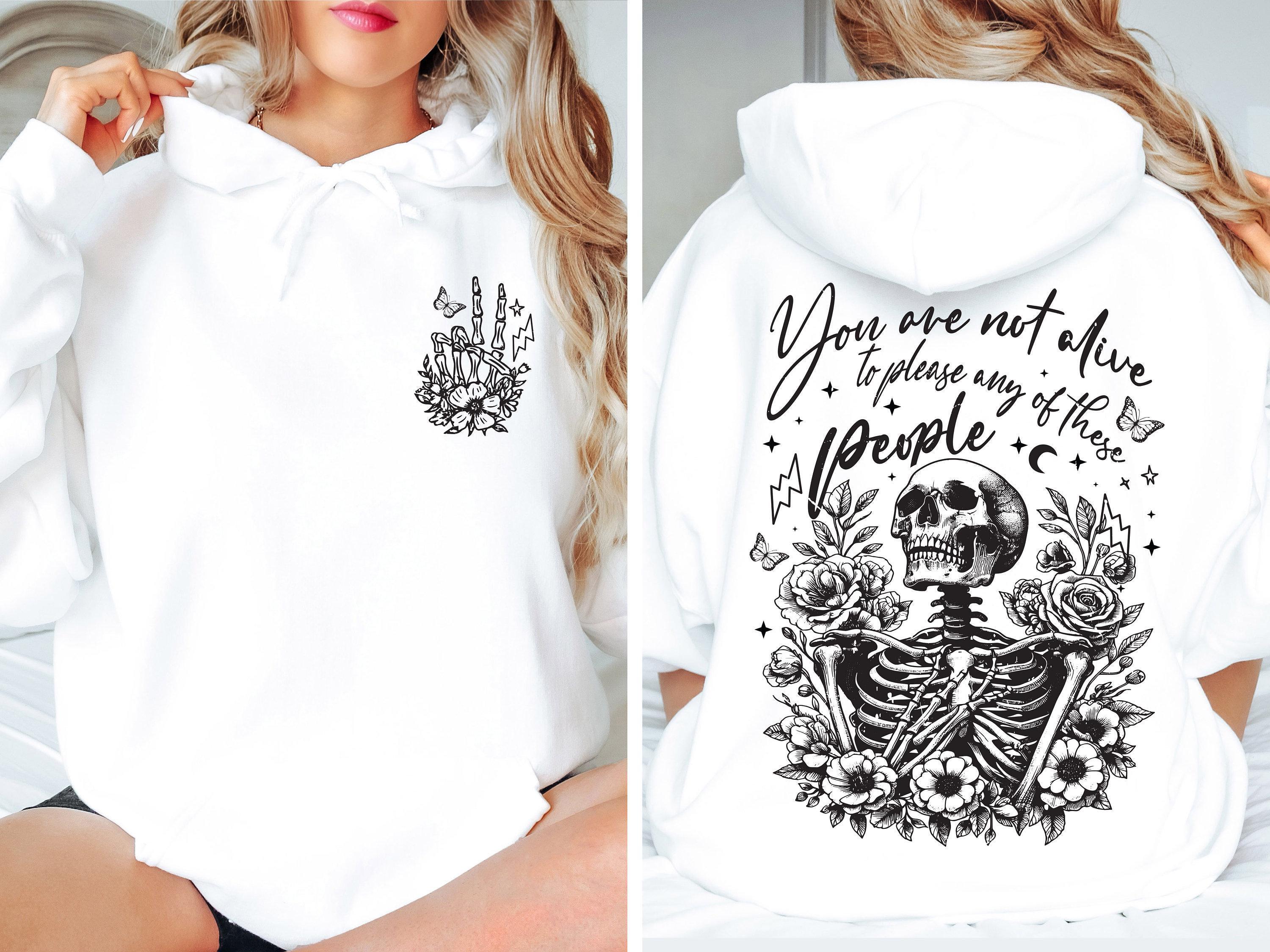 You are Not Alive to Please Any Of These People Hoodie, Flowery Skeleton Tee, Gothic Themed Sweatshirt, Halloween Shirt,