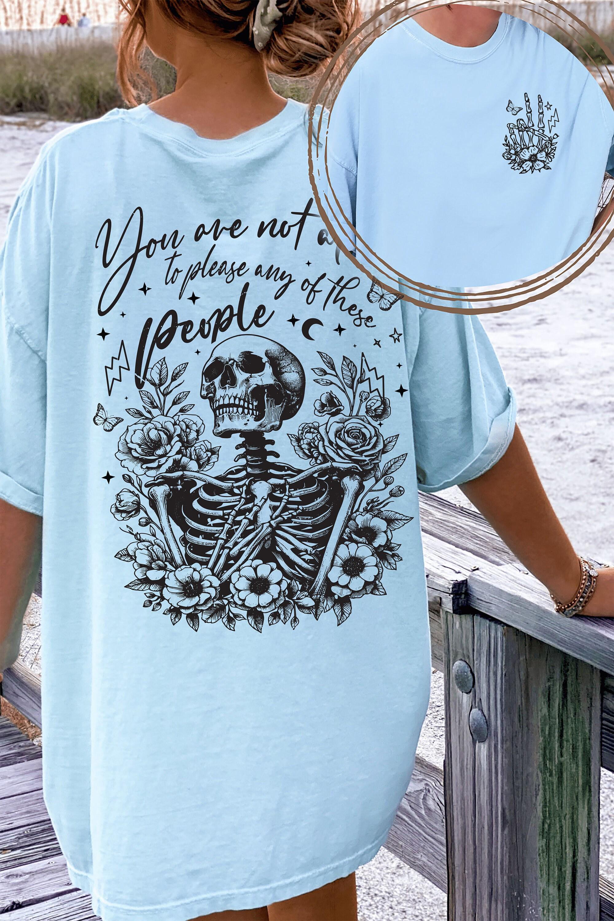 You are Not Alive to Please Any Of These People Hoodie, Flowery Skeleton Tee, Gothic Themed Sweatshirt, Halloween Shirt,