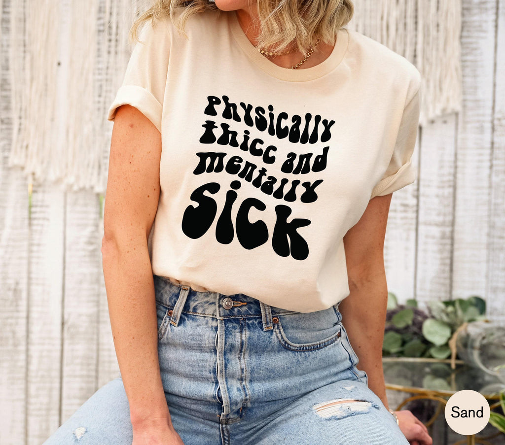 Physically Thicc And Mentally Sick Shirt, Women's Mental Health Sweatshirt, Funny Anxiety Hoodie, ADHD Shirt, Gift for Family Members