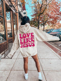 Love Like Jesus Sweatshirt | Christian Hoodie, Jesus Apparel Gift, Bible Verse Shirt, Faith Sweatshirt, Religious Gift for Her