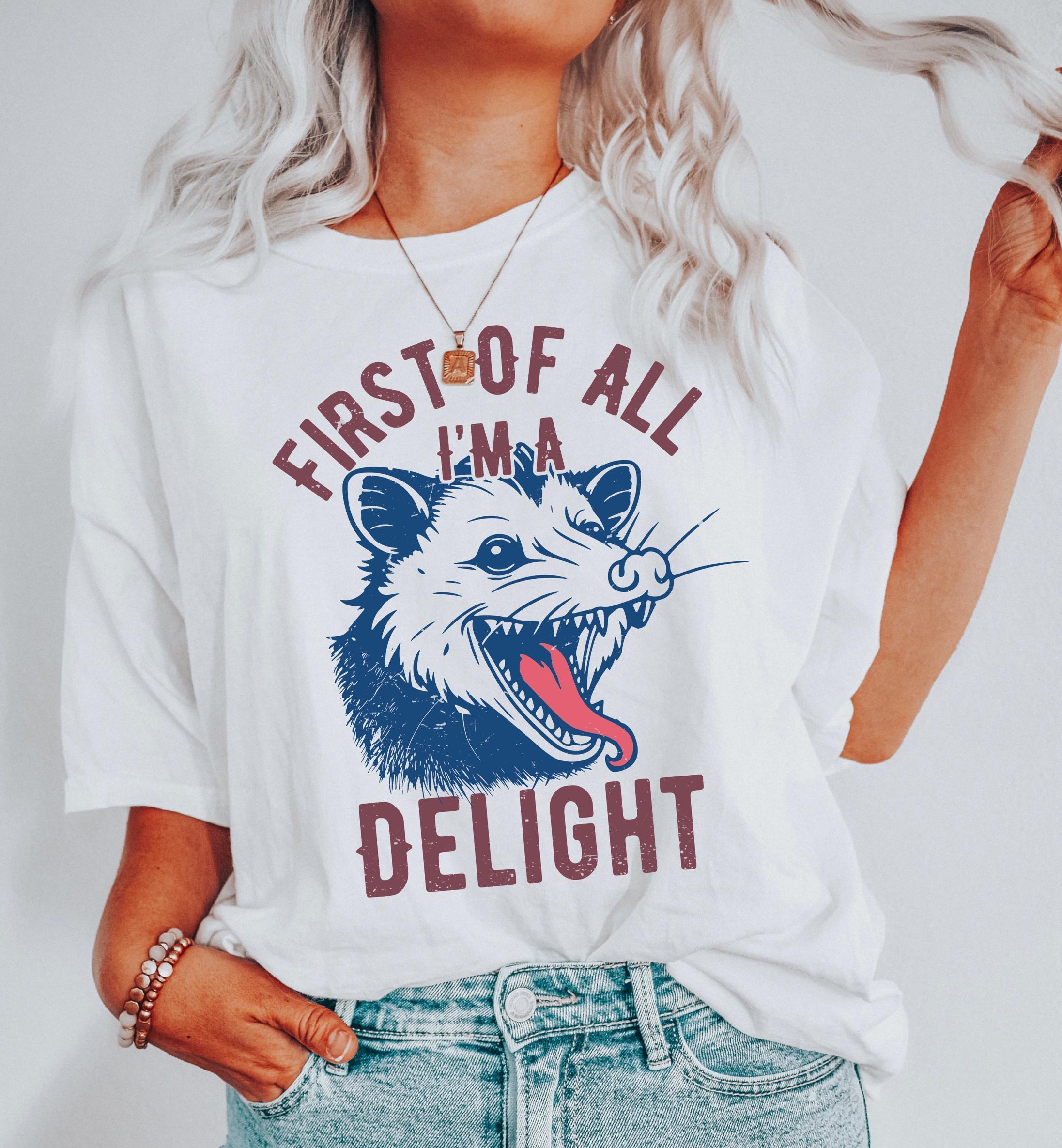 First of All I'm a Delight T-Shirt, Funny Opossum Sweatshirt For Woman, Sarcastic Qutoes Hoodie, Opossum Shirt, Animals 