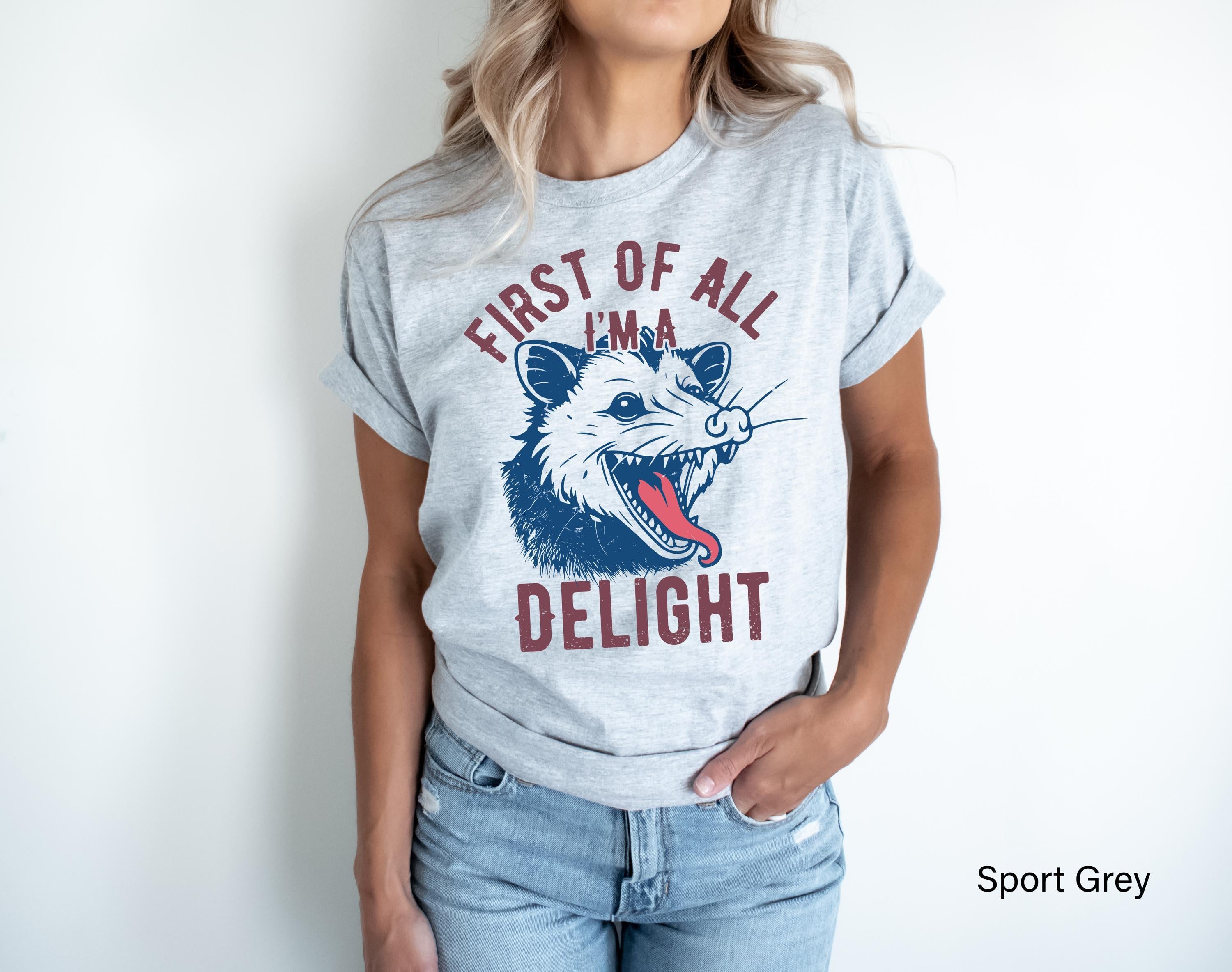 First of All I'm a Delight T-Shirt, Funny Opossum Sweatshirt For Woman, Sarcastic Qutoes Hoodie, Opossum Shirt, Animals 