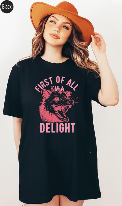 First of All I'm a Delight T-Shirt, Funny Opossum Sweatshirt For Woman, Sarcastic Qutoes Hoodie, Opossum Shirt, Animals Lover Gift