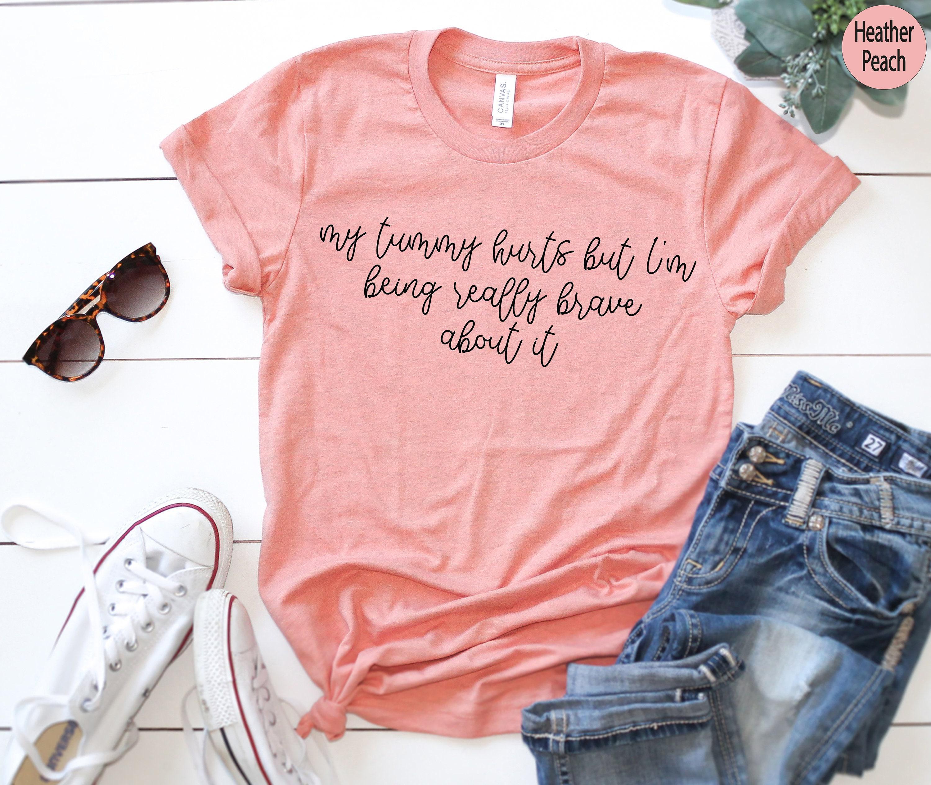 My Tummy Hurts But I'm Being Really Brave About It Shirt, Aesthetic Sweatshirt, Trendy Hoodie, Funny Meme Shirt, Tummy Ache Shirt