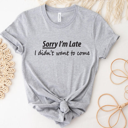 Sorry I'm Late I Didn't Want To Come Shirt | Funny Hoodie For Him, Best Friend Gifts, Gifts For Friends, Funny Gifts For Her, Men Sarcastic