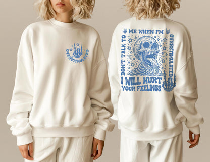 Don't Talk To Me When I'm Overstimulated I Will Hurt Your Feelings Hoodie, Hurt Your Feelings TShirt, Skeleton Sweater, Gift For BFF
