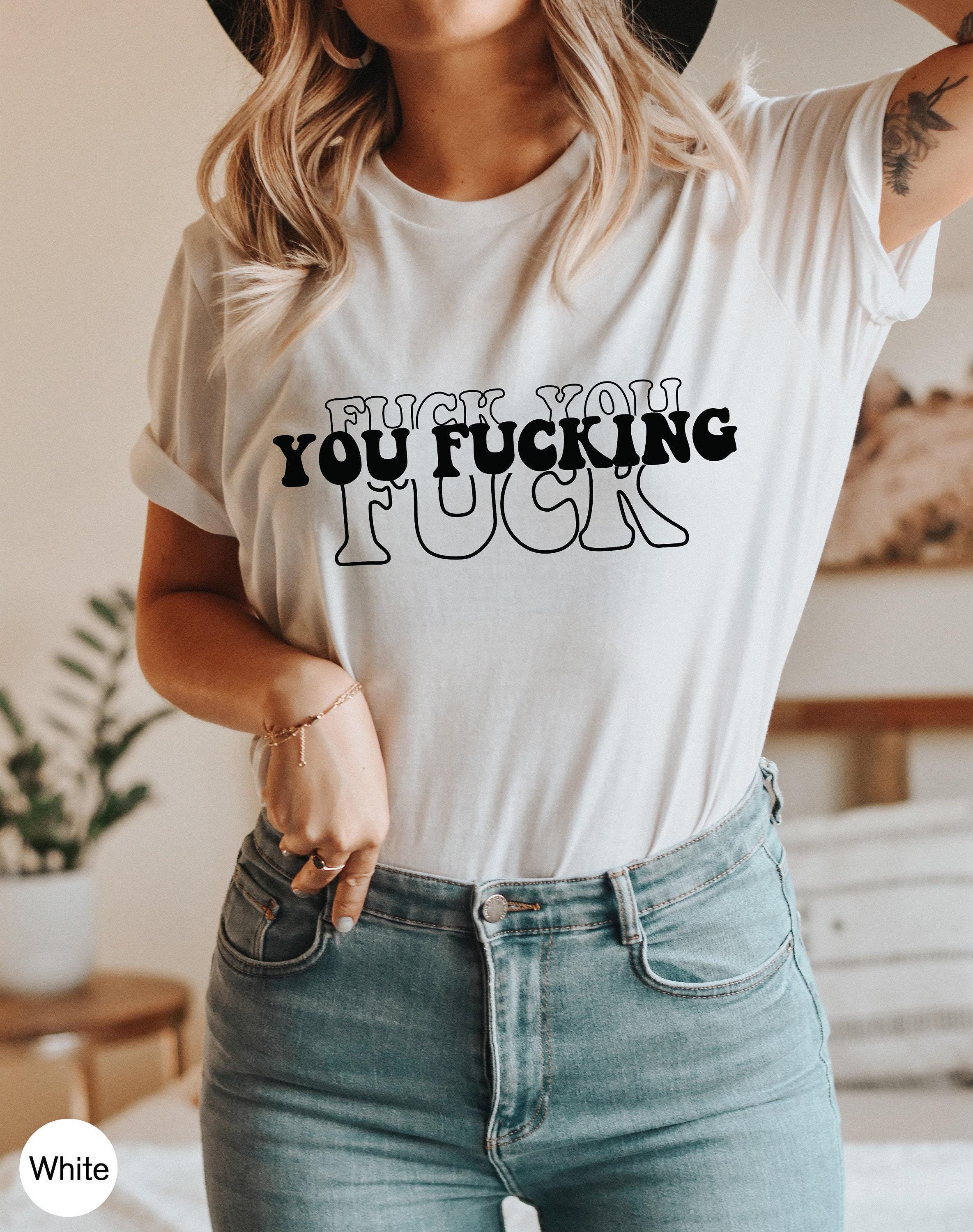 Fuck You You Fucking Fuck Shirt, Women's Funny Sweatshirts, Fuck You Shirt, Sarcastic Tshirt, Streetwear Hoodie, Cool Girlfriend Gift