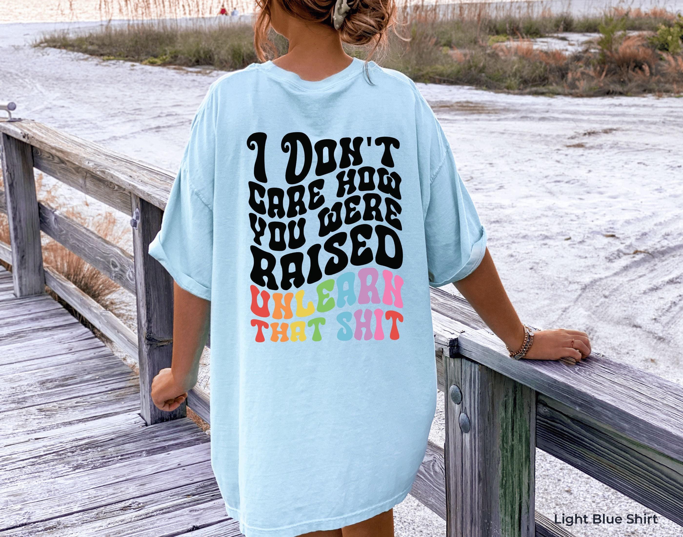 I Don't Care How You Were Raised Unlearn That Shit Hoodie | Equal Rights Sweatshirt, Lgbtq Gifts, Social Justice Shirt, 