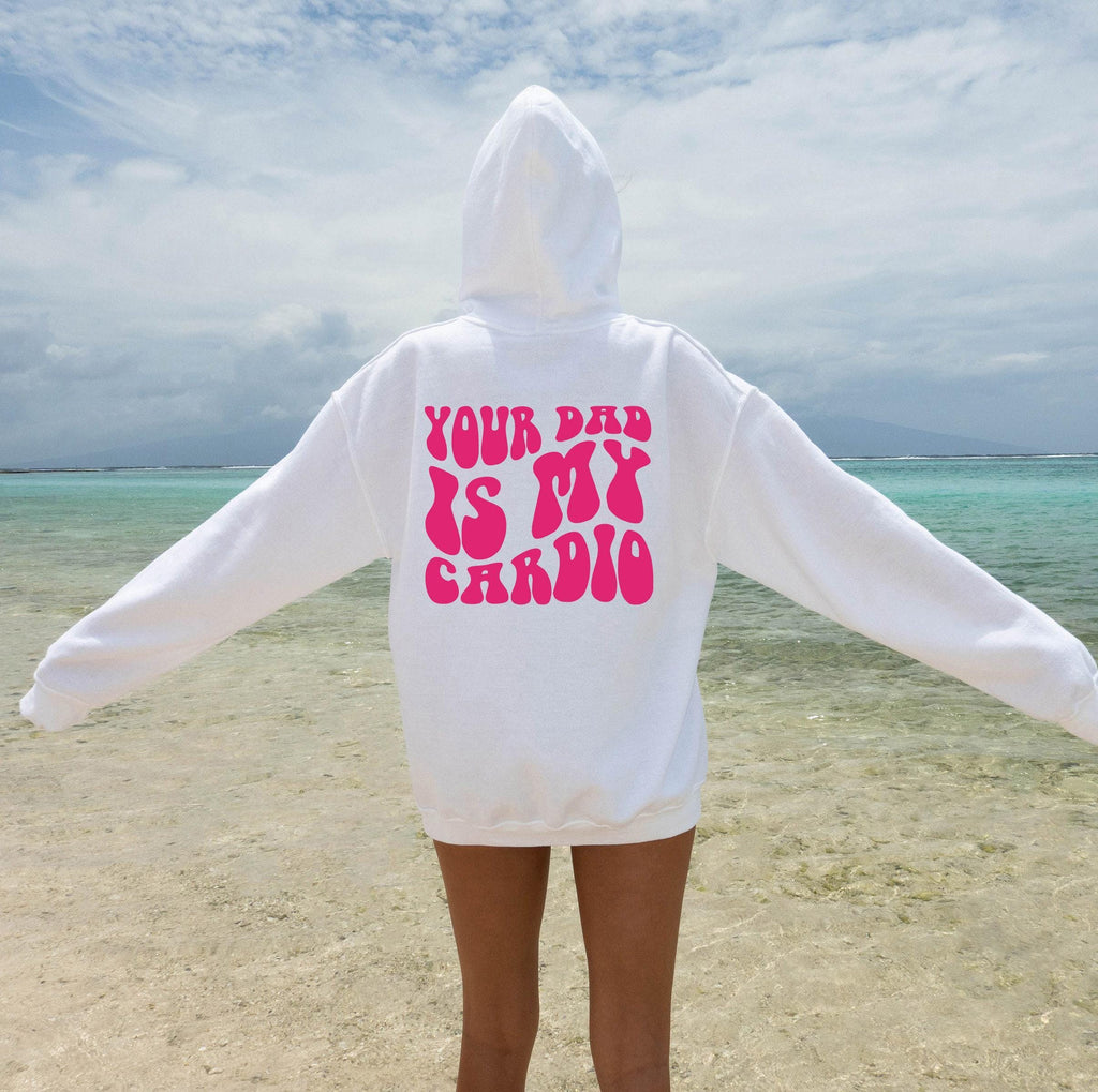 Your Dad Is My Cardio Hoodie, Women's Funny Sweatshirt, Sarcastic Shirt, Girl's  Hoodie, Streetwear Hoodie, Cool Gifts for Girlfriend