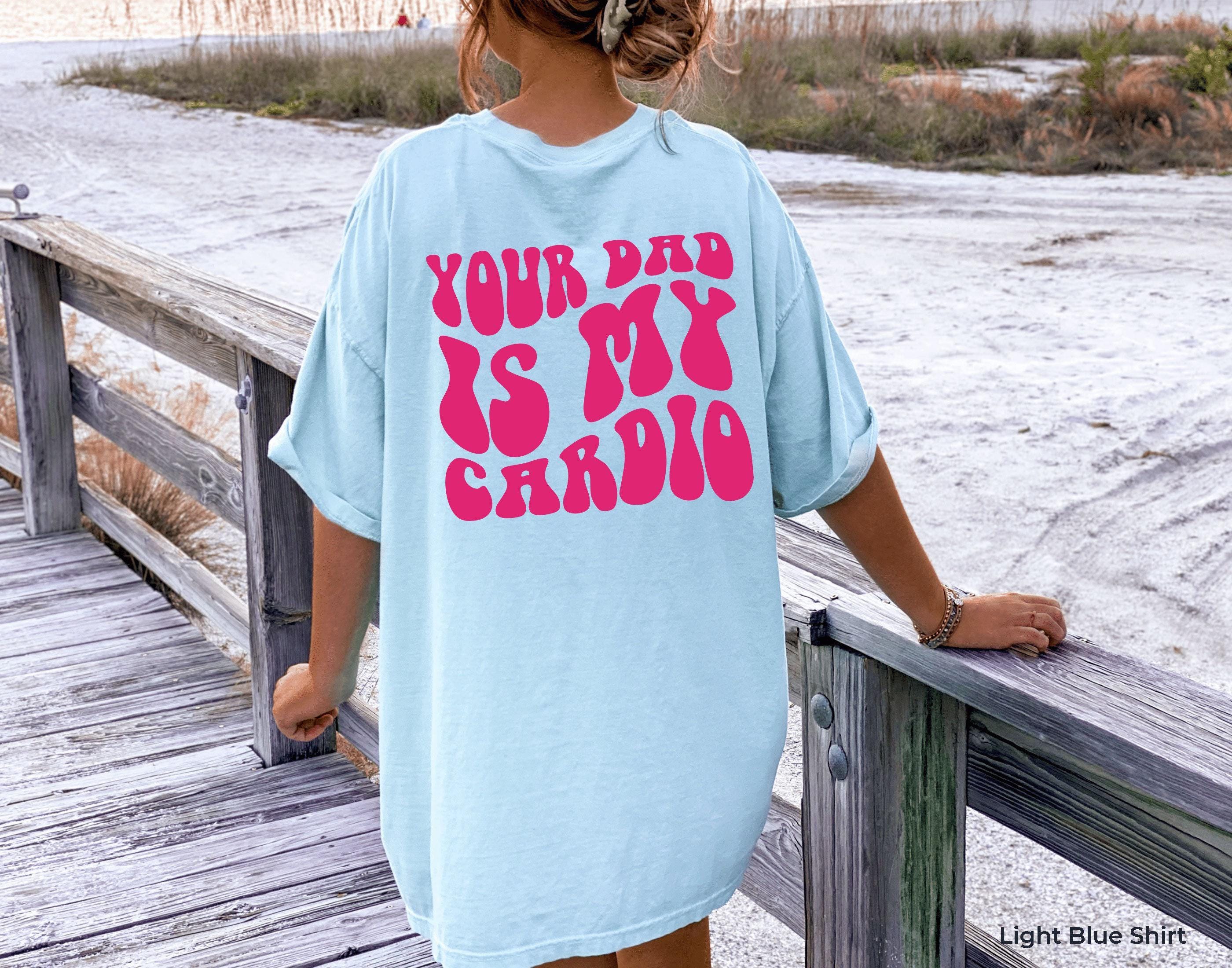 Your Dad Is My Cardio Hoodie, Women's Funny Sweatshirt, Sarcastic Shirt, Girl's  Hoodie, Streetwear Hoodie, Cool Gifts for Girlfriend