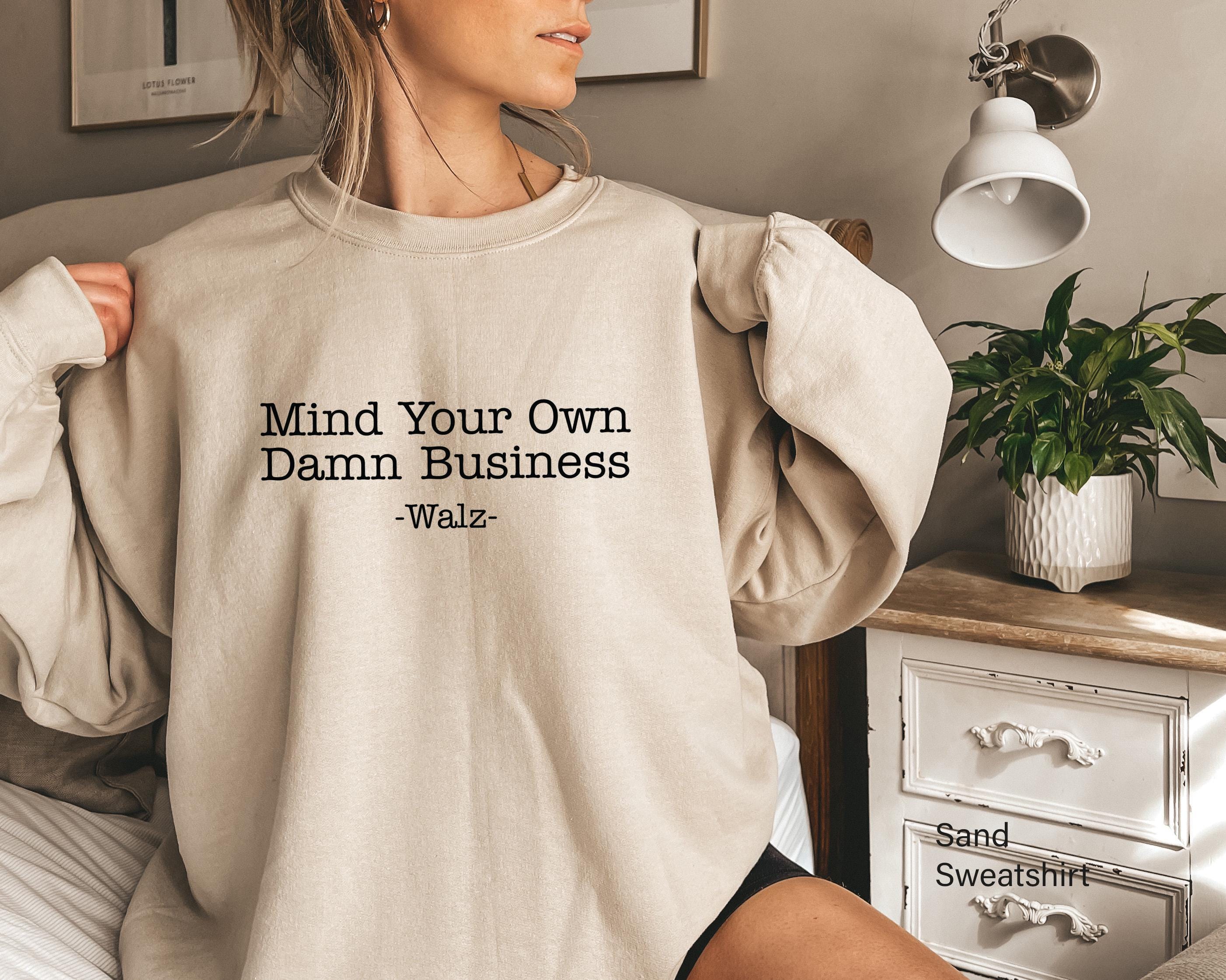 Mind Your Own Damn Business Sweatshirt, Kamala Harris T-Shirt For Woman, Funny Election Hoodie, Trendy Feminist Shirt, D