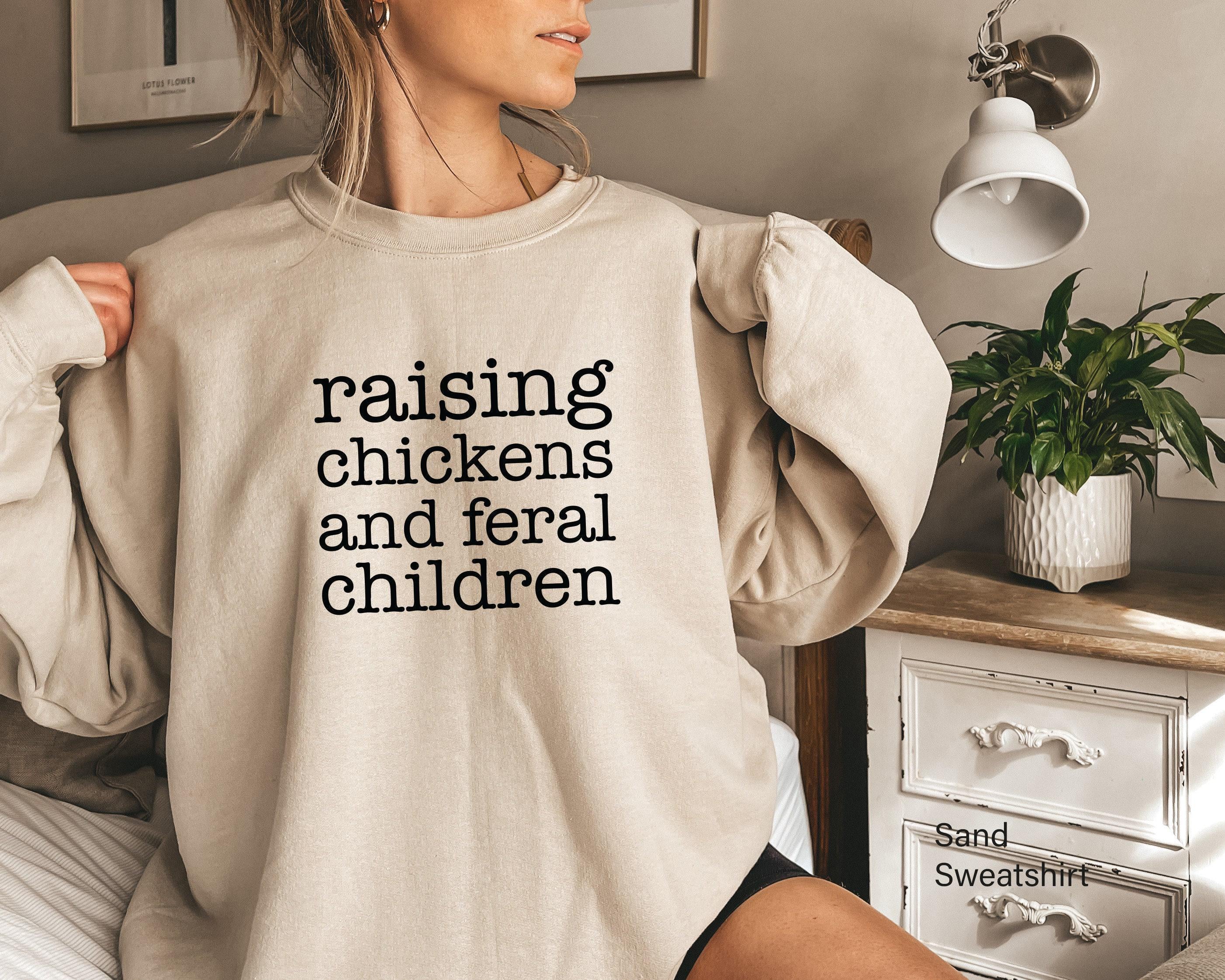 Raising Chickens And Feral Children Sweatshirt | Mother's Day Gift For Barn Mom, Chicken Mom Gifts, Mom Birthday Gift, Gift For Wife