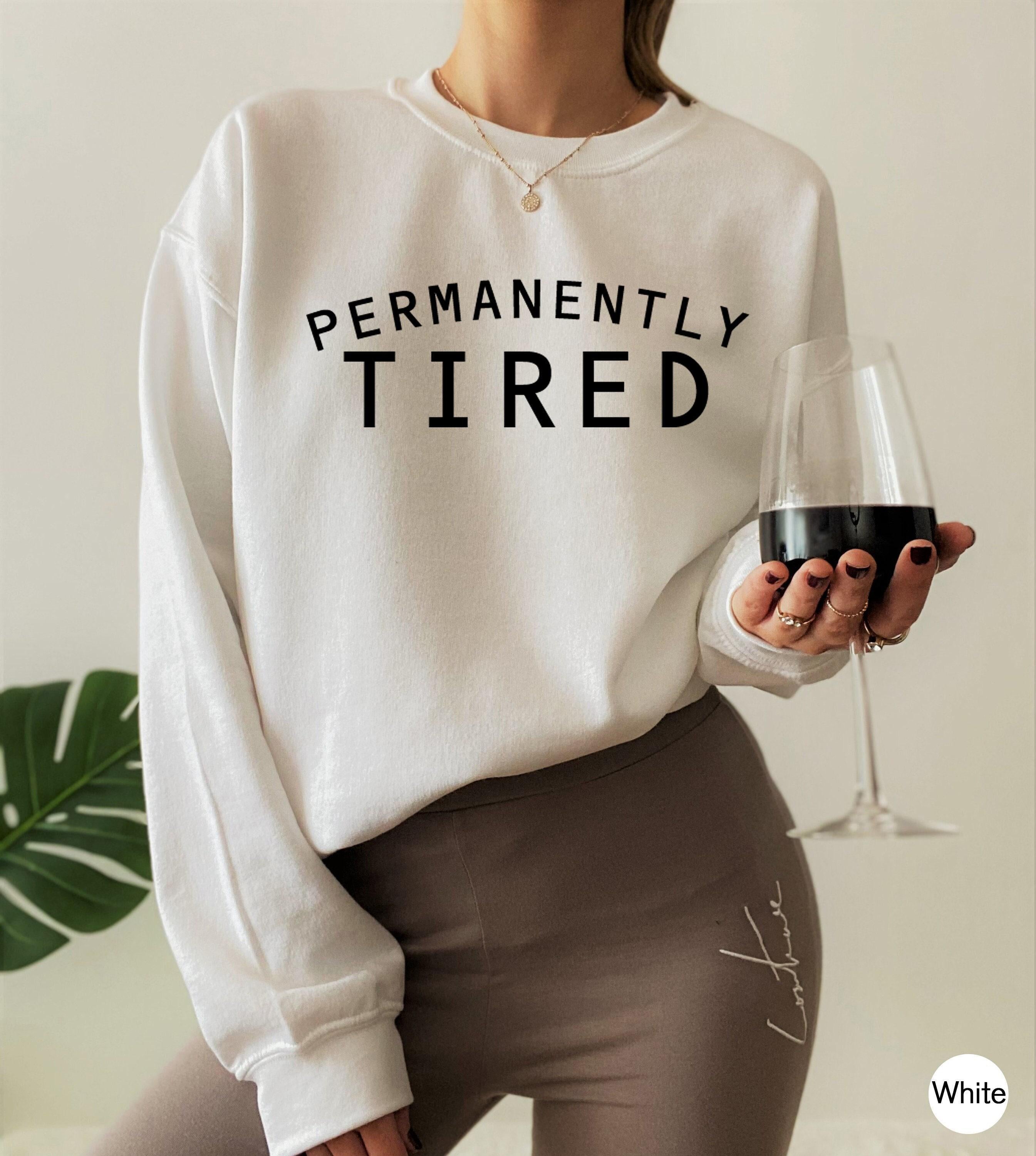 Permanently Tired Shirt, Lazy Sweatshirt, Funny Attitude Shirt, Always Tired Hoodie, Sleepy Shirt, Cute Christmas Gifts,