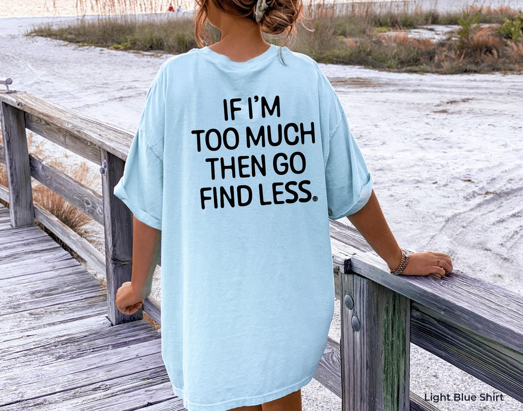 If I'm Too Much Go Find Less Hoodie, Strong Woman Quotes Shirt, Ex Girlfriend Wife Sweatshirt, Divorced Shirt, Divorced Gifts For Her