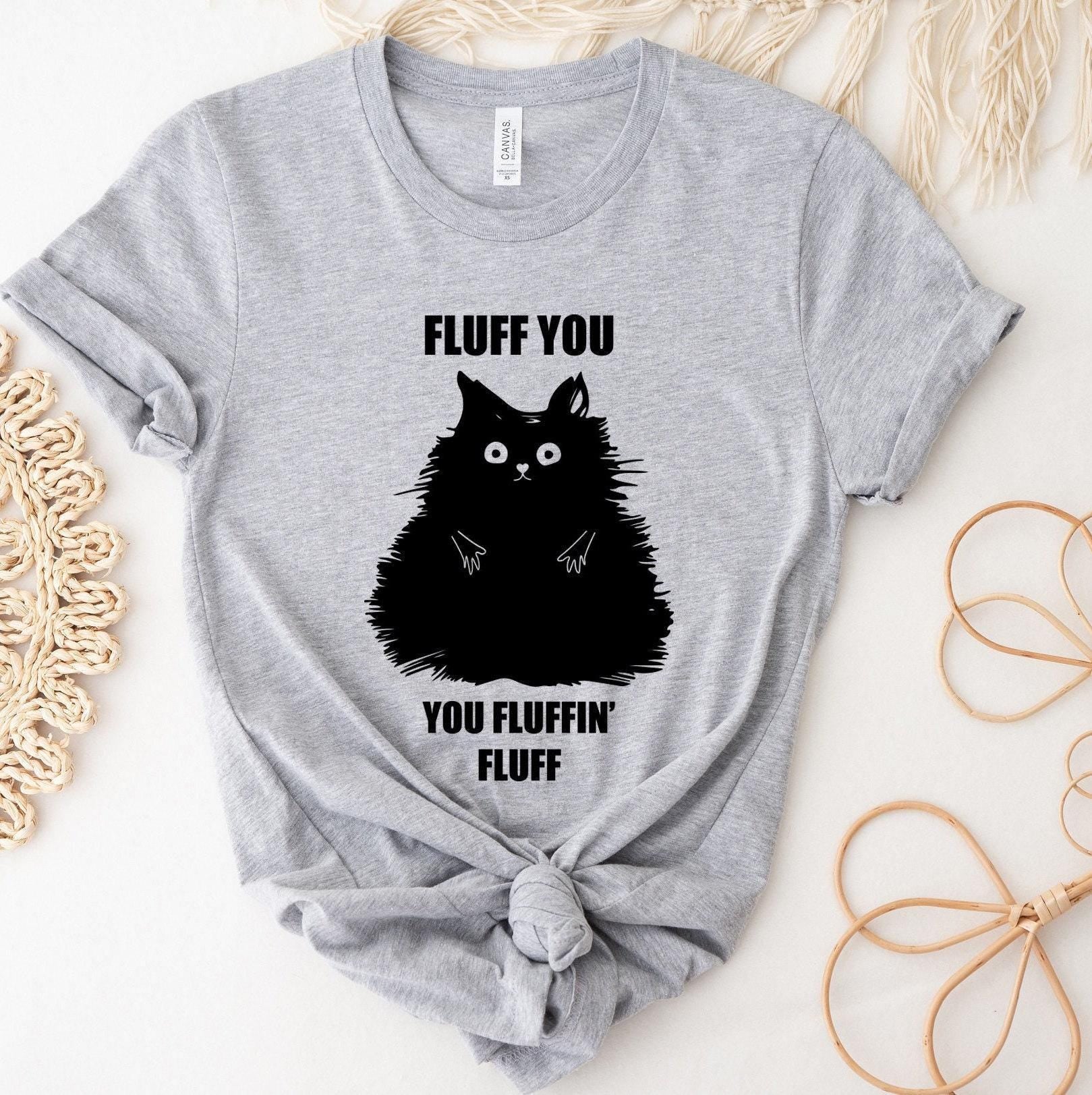 Fluff You You Fluffin Fluff Shirt, Funny Cat Shirt, Cat Mom Shirt, Cat Lover Gifts For Women, Sarcastic Shirt, Cat Lover