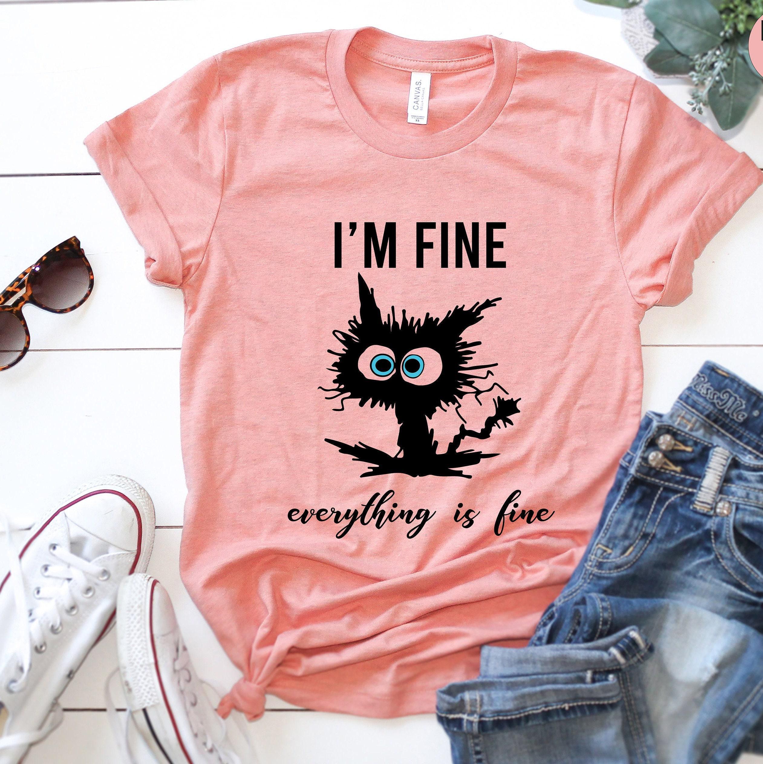 I'm Fine Everything Is Fine Shirt, Sarcastic Sweatshirt, Introverts Shirt, Funny Cat Shirt, Anxiety Shirt, Funny Gifts For Women