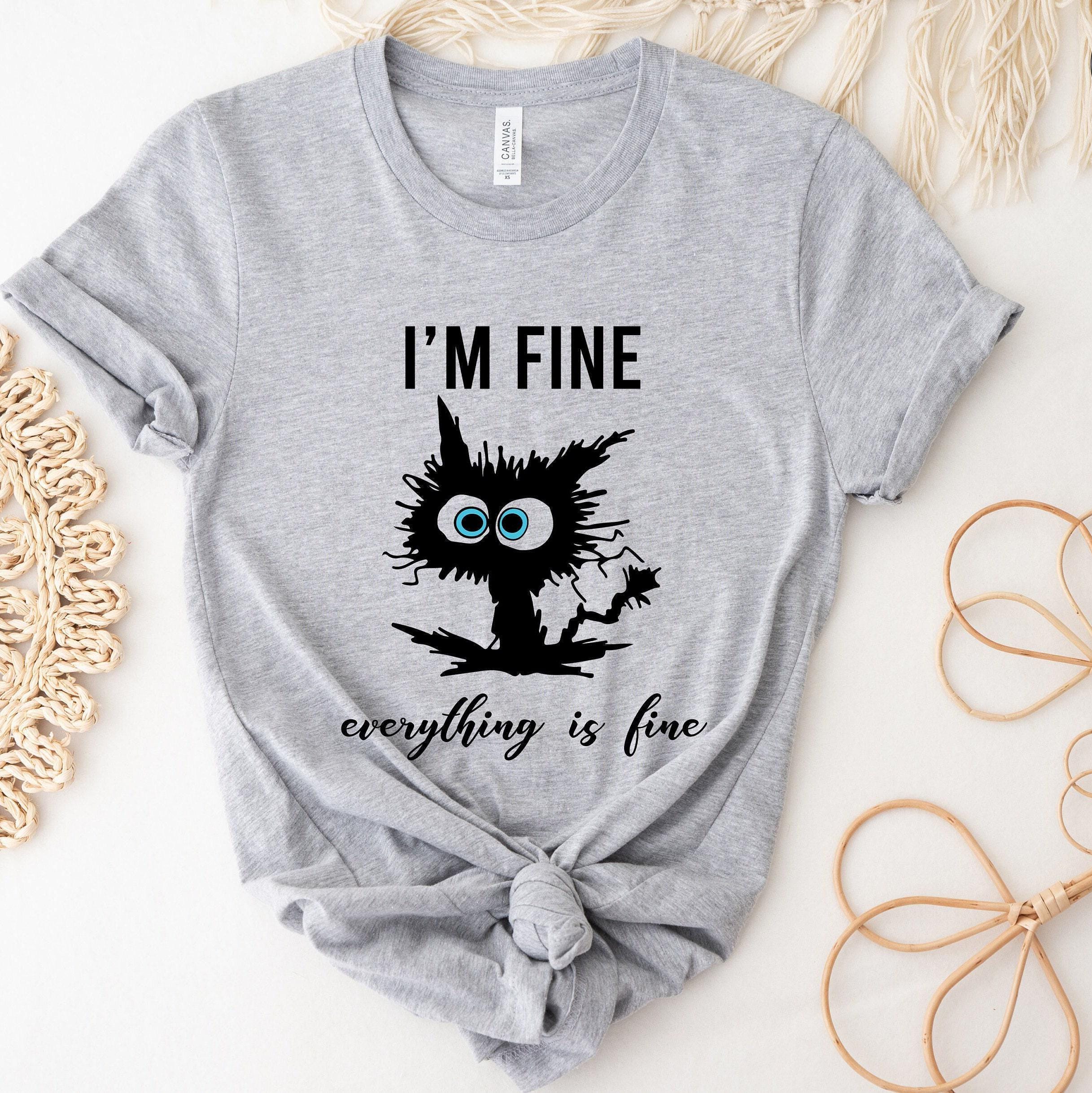 I'm Fine Everything Is Fine Shirt, Sarcastic Sweatshirt, Introverts Shirt, Funny Cat Shirt, Anxiety Shirt, Funny Gifts For Women