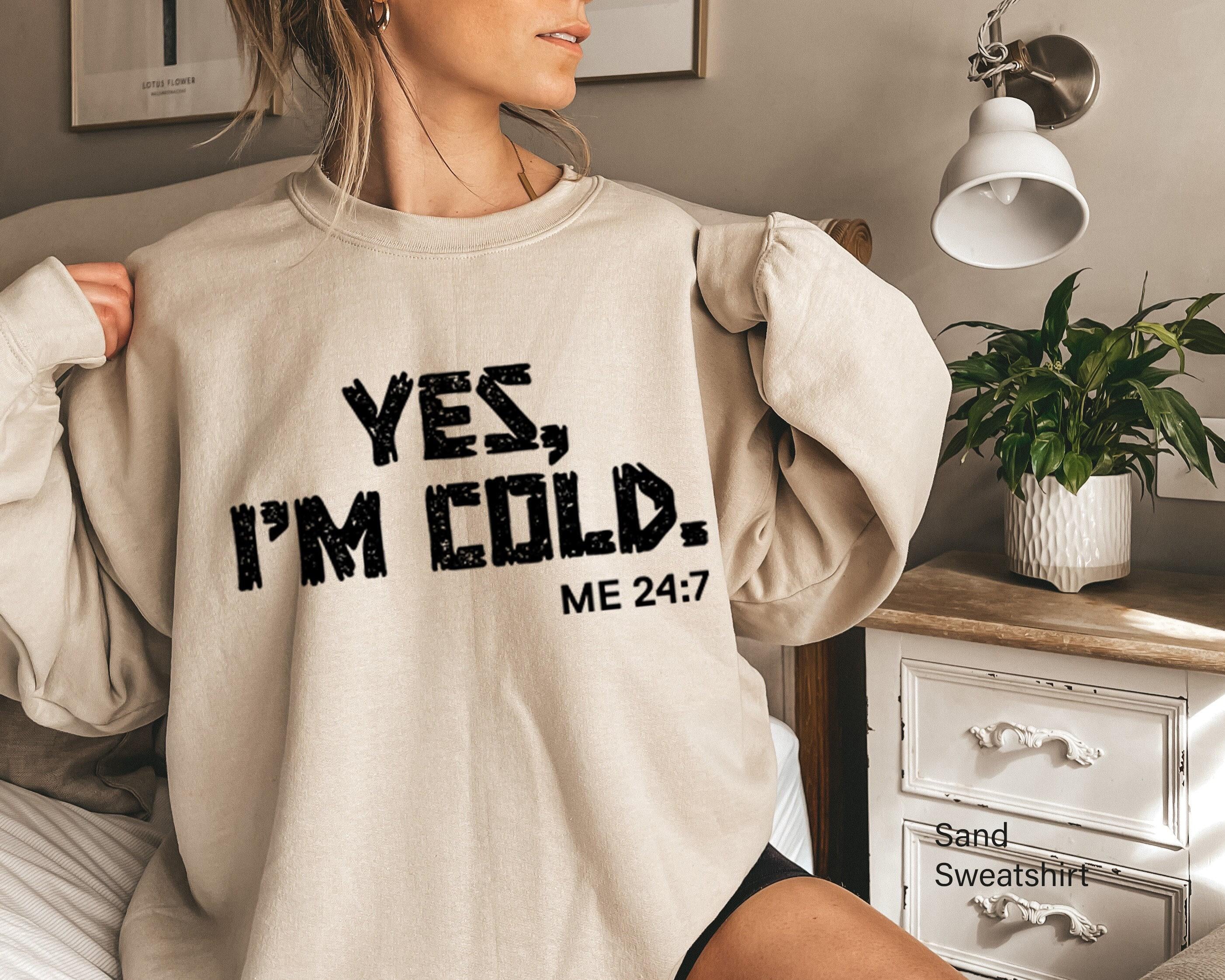 Yes I'm Cold Sweatshirt, Funny Winter Shirt, Valentines Day Gifts For Her, Sarcastic Shirt, Yes Im Cold Hoodie, Gifts Fo