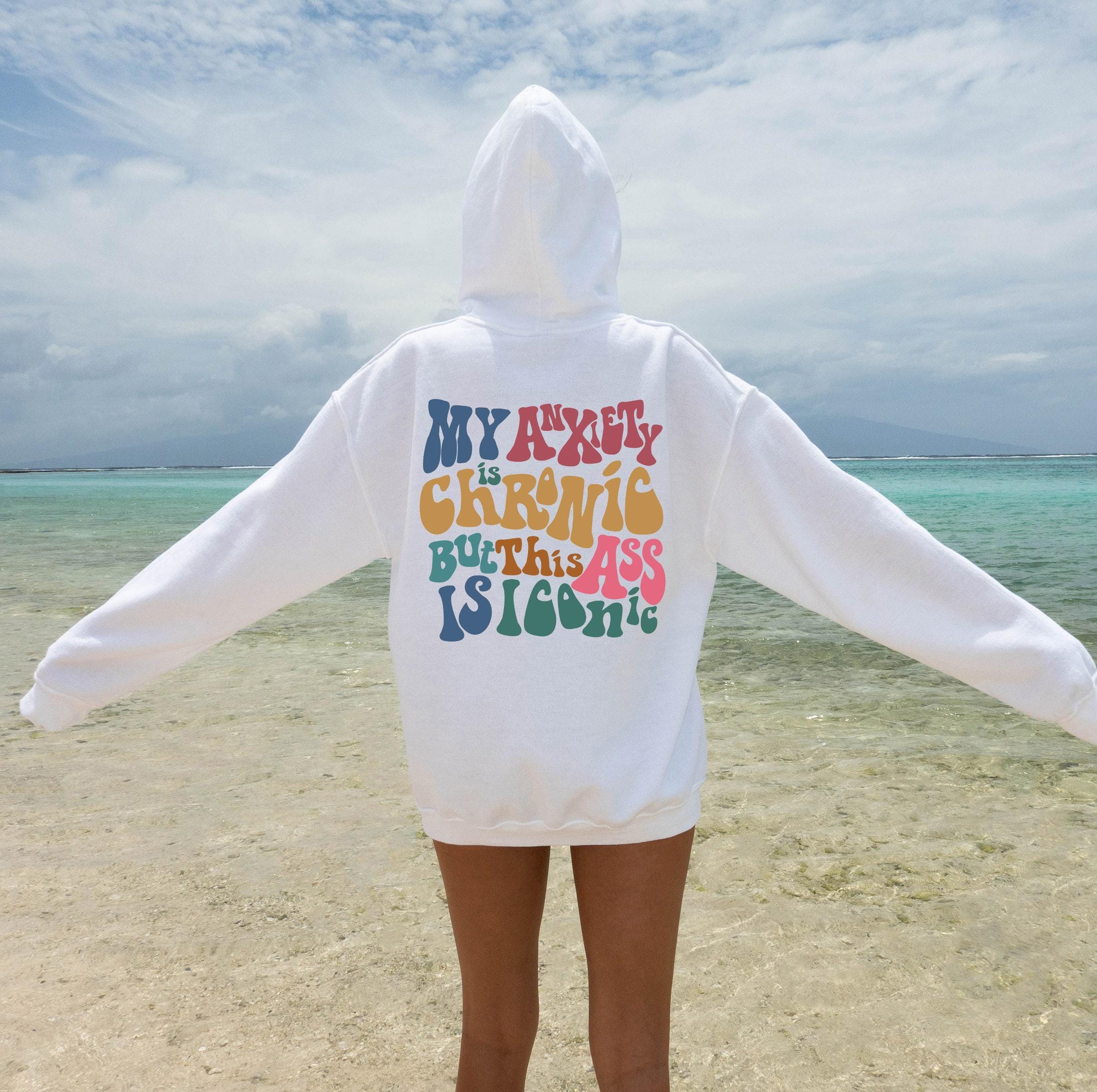 My Anxiety Is Chronic But This Ass Is Iconic Hoodie, Women's Aesthetic Sweatshirt, Funny Sayings Shirt, Trendy Hoodie, A
