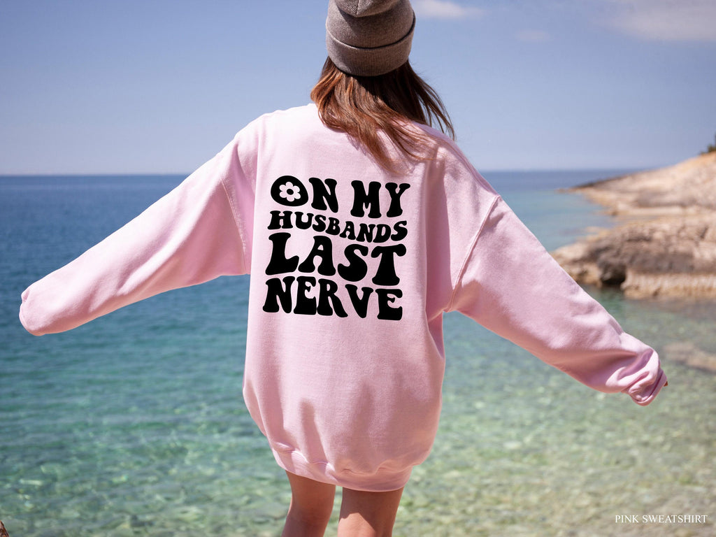 On My Husbands Last Nerve Shirt, Funny Wifey Sweatshirt, Funny Mom Shirt, Wife Birthday Gifts, Mom's Birthday Gift, Anniversary Gifts
