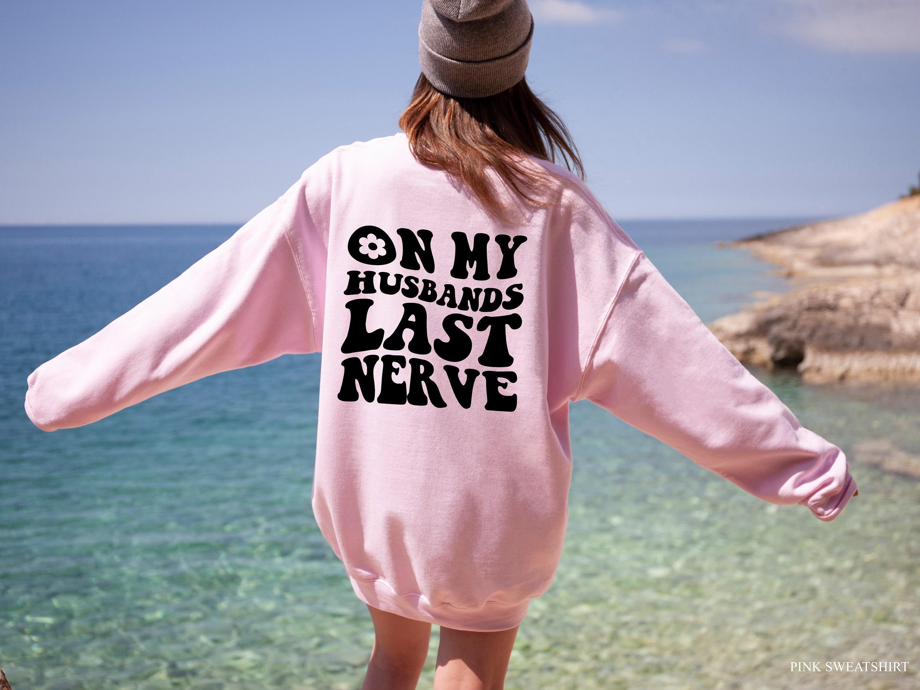 On My Husbands Last Nerve Shirt, Funny Wifey Sweatshirt, Funny Mom Shirt, Wife Birthday Gifts, Mom's Birthday Gift, Anniversary Gifts