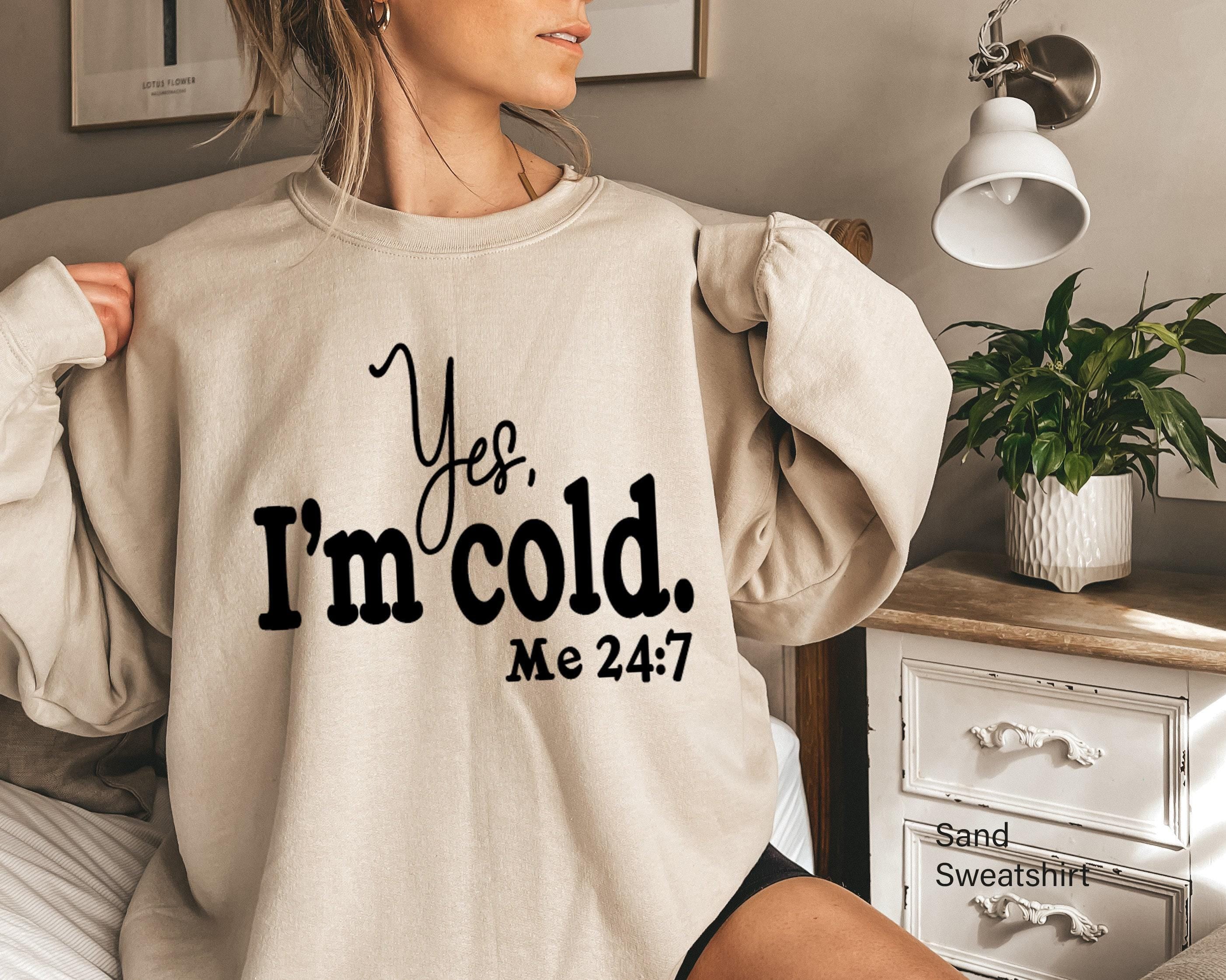 Yes I'm Cold Sweatshirt, Sweater Weather Shirt, Sarcastic Christmas Shirt, Funny Winter Sweatshirt, Christmas Gifts For 