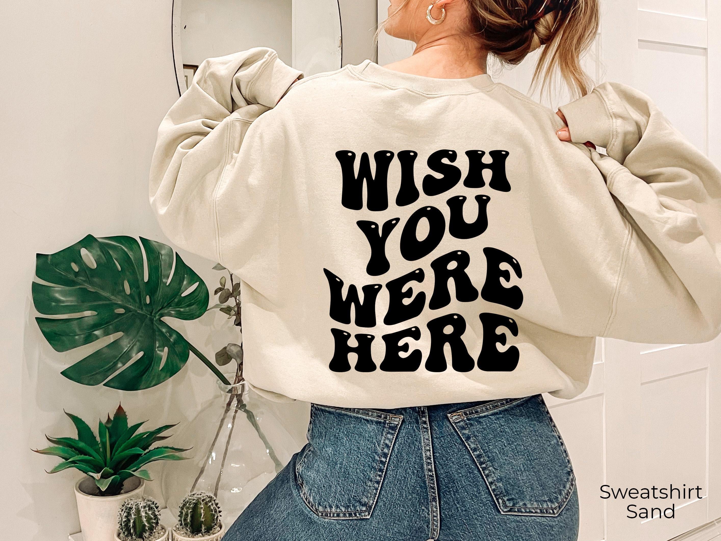 Wish You Were Here Hoodie, Women's Aesthetic Sweatshirt, Trendy Hoodie For Teens, Oversized Hoodie, Cute Shirt Gifts For Girlfriend