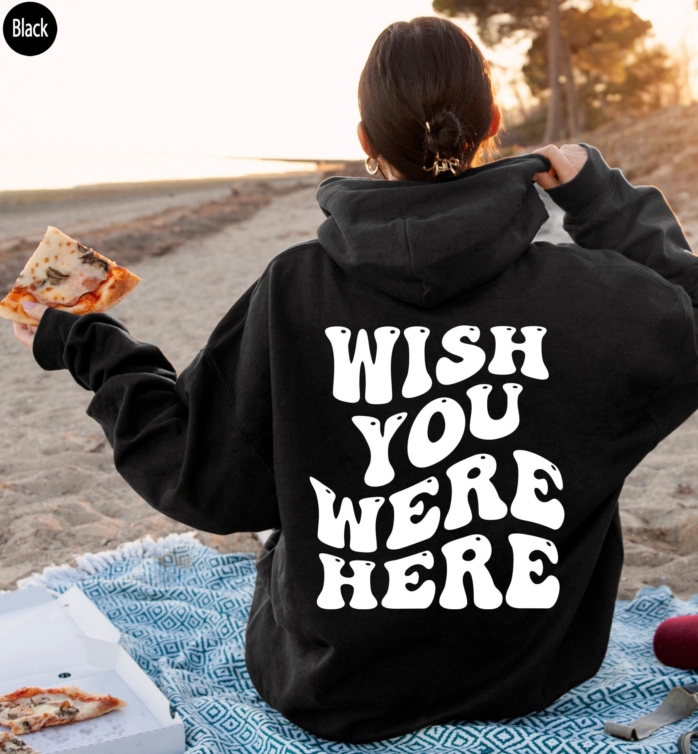 Wish You Were Here Hoodie, Women's Aesthetic Sweatshirt, Trendy Hoodie For Teens, Oversized Hoodie, Cute Shirt Gifts For Girlfriend