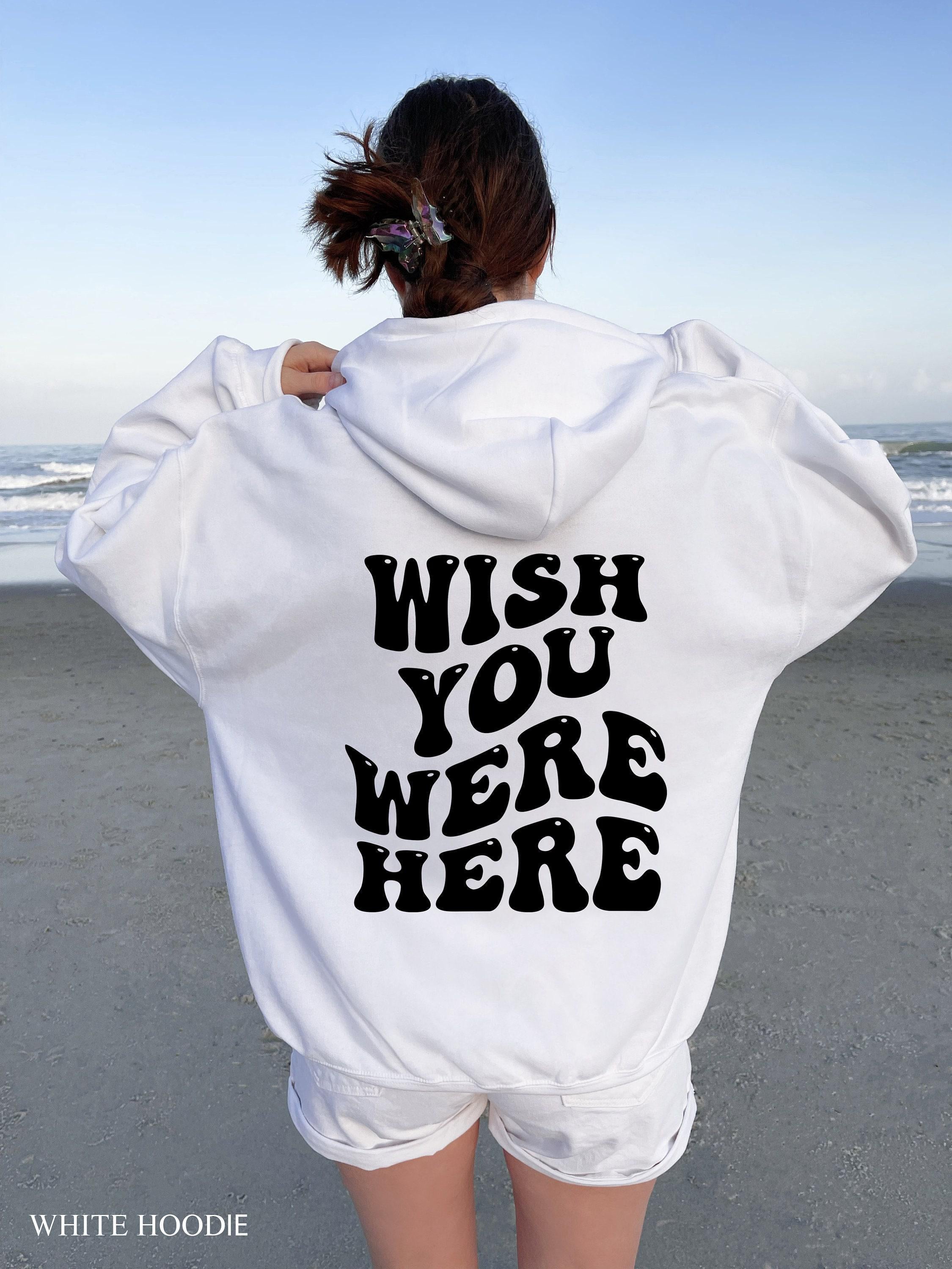 Wish You Were Here Hoodie, Women's Aesthetic Sweatshirt, Trendy Hoodie For Teens, Oversized Hoodie, Cute Shirt Gifts For Girlfriend