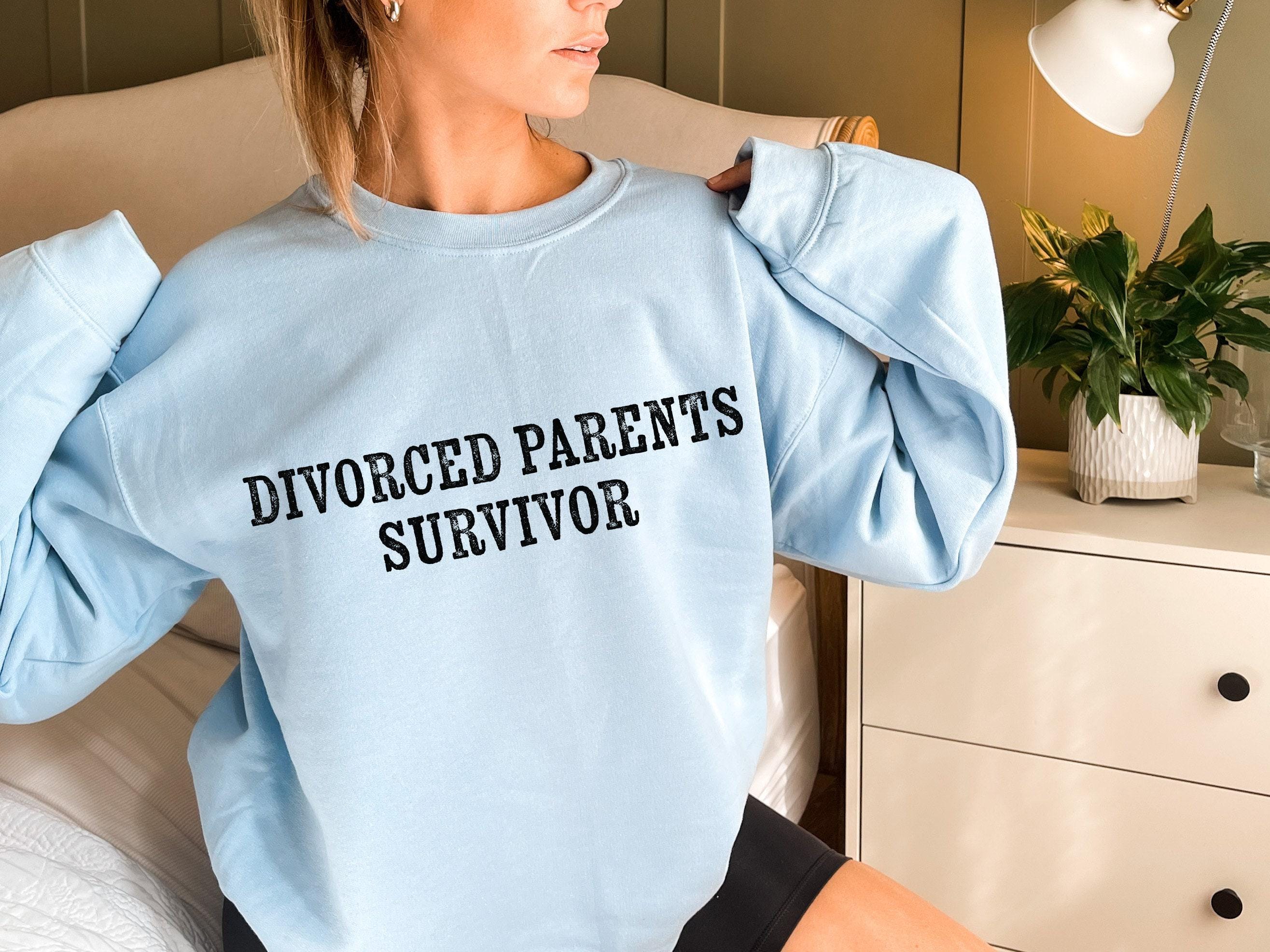 Divorced Parents Survivor Shirt, Child Of Divorce Shirt, Women's Funny Sweatshirt, Sarcastic Shirt, Funny Shirt For Girls, BFF Gifts
