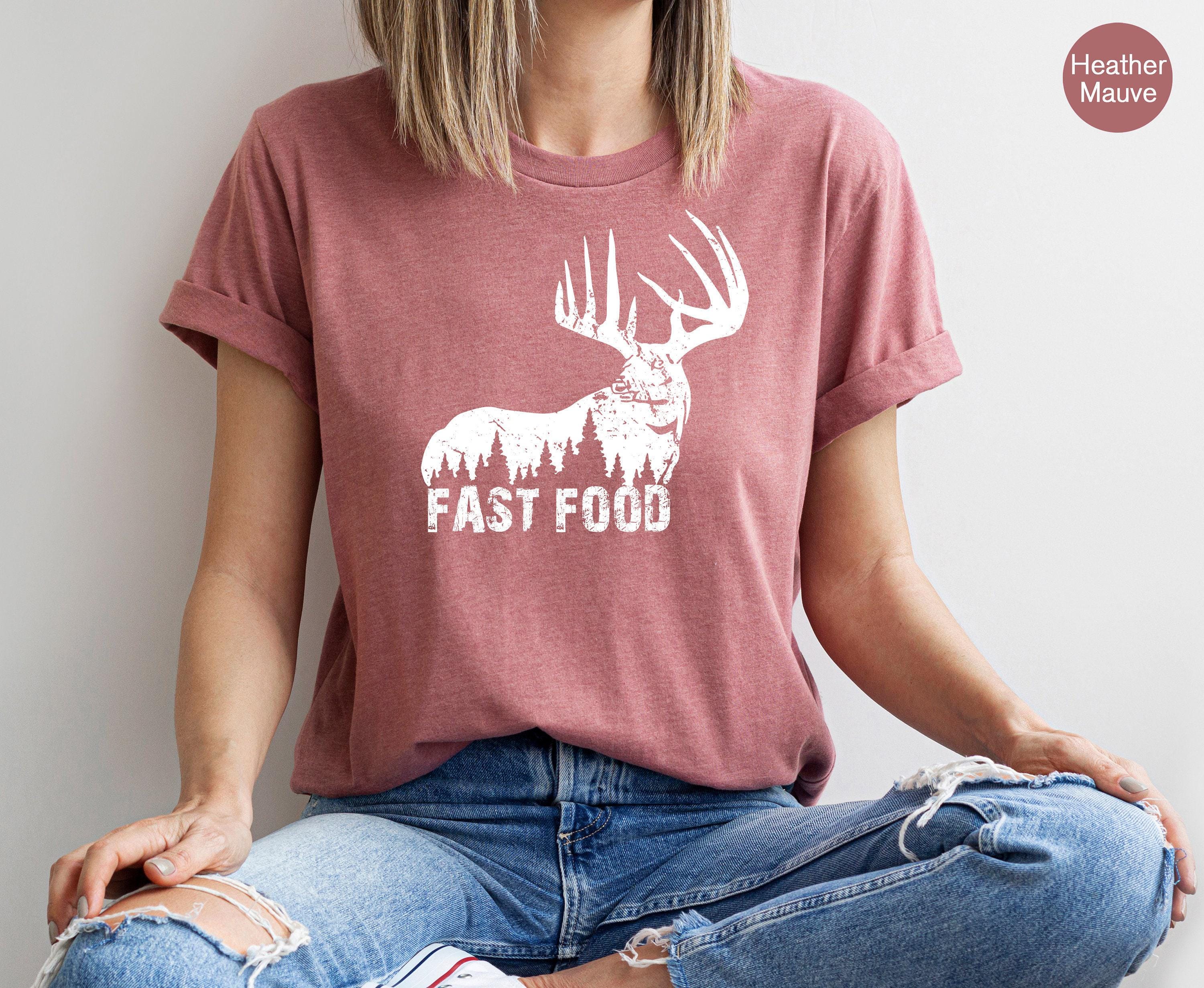 Funny Hunting Shirt, Women's Hunter Sweatshirt, Fast Food Tshirt, Deer Hunting Shirt, Offensive Shirt, Deer Shirt, Best Friend Gifts