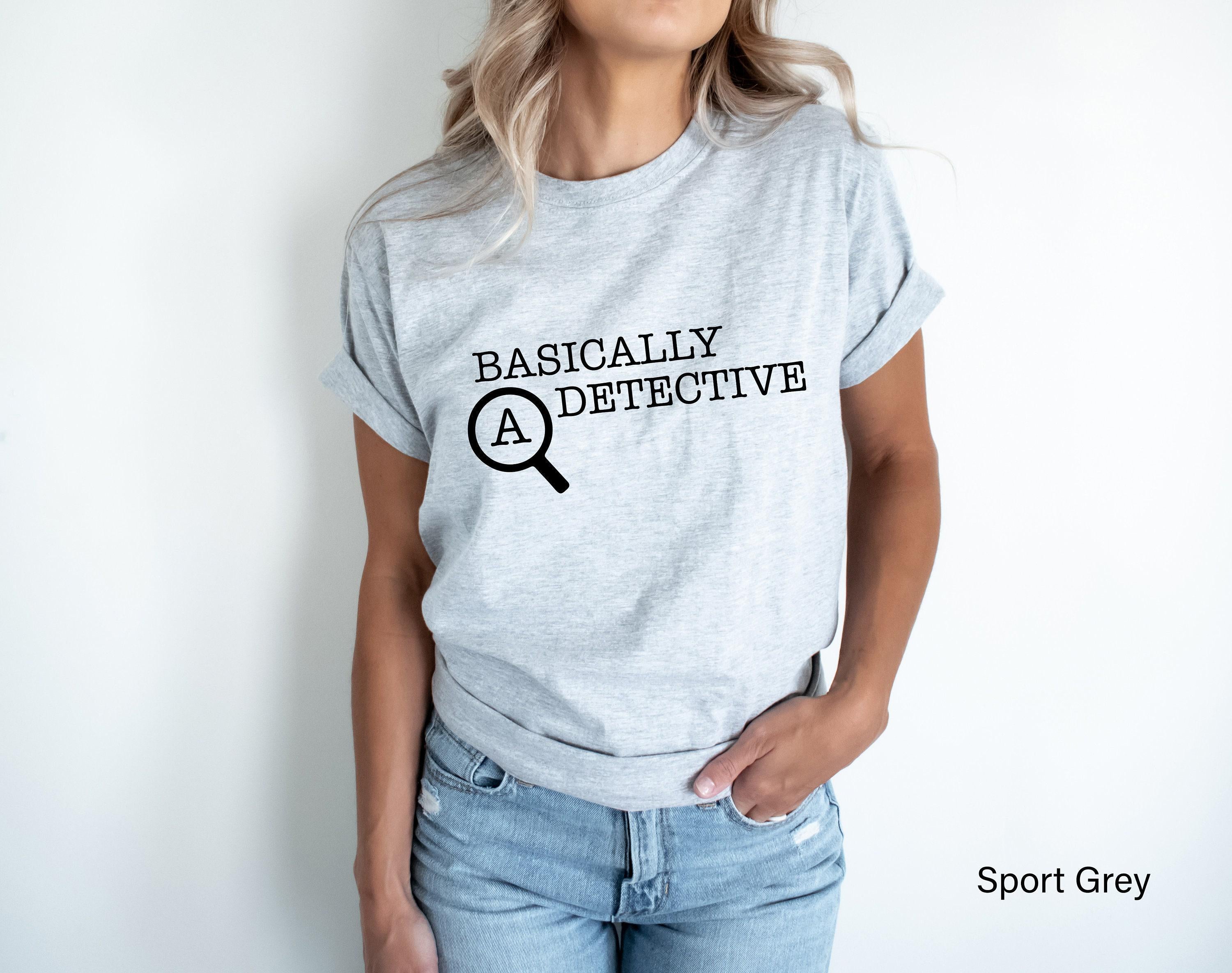 Basically A Detective Sweatshirt, Funny Shirt For Women, Men's Sarcastic Tshirt, Crime Fan Shirt, Streetwear Hoodie, Girlfriend Gifts