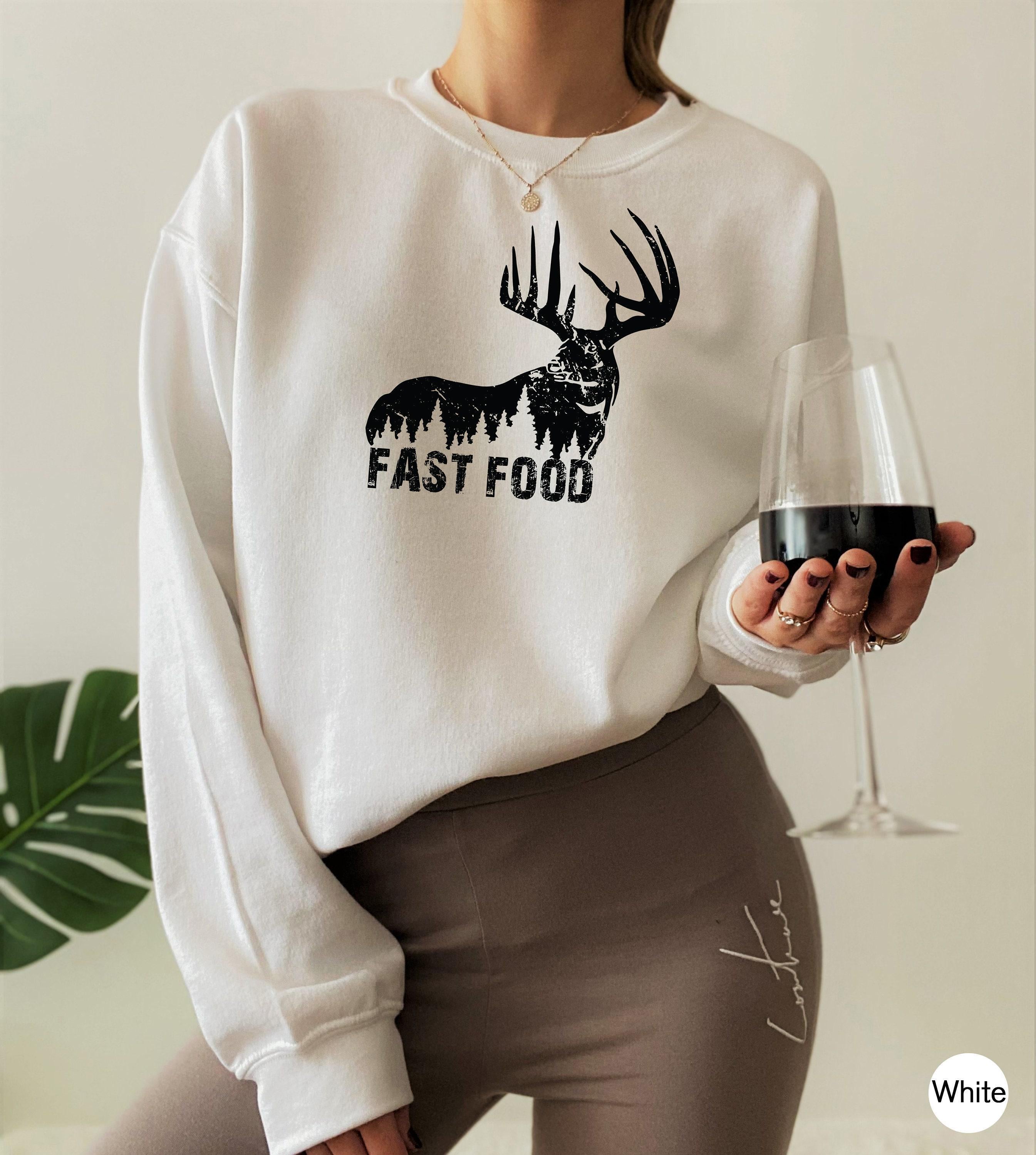 Funny Hunting Shirt, Women's Hunter Sweatshirt, Fast Food Tshirt, Deer Hunting Shirt, Offensive Shirt, Deer Shirt, Best Friend Gifts