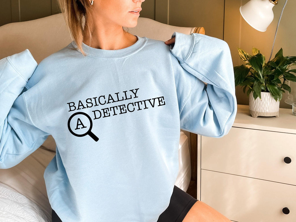 Basically A Detective Sweatshirt, Funny Shirt For Women, Men's Sarcastic Tshirt, Crime Fan Shirt, Streetwear Hoodie, Girlfriend Gifts