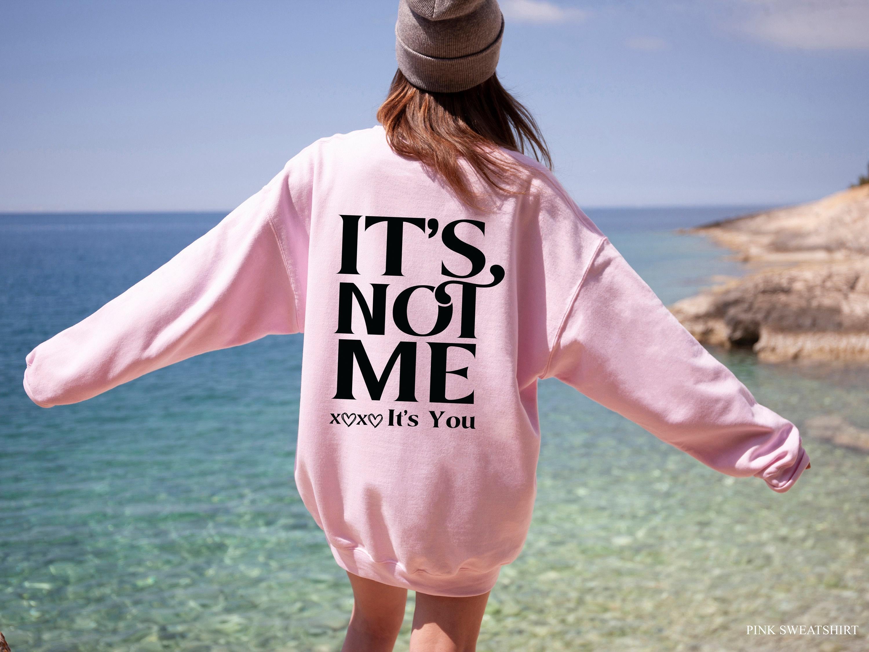 It's Not Me It's You Hoodie, Women's Funny Sweatshirt, Trendy Women Hoodie, Oversized Hoodie Gifts,  Girl Shirt, Attitude Tshirt