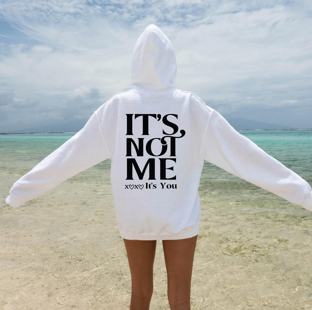 It's Not Me It's You Hoodie, Women's Funny Sweatshirt, Trendy Women Hoodie, Oversized Hoodie Gifts,  Girl Shirt, Attitude Tshirt