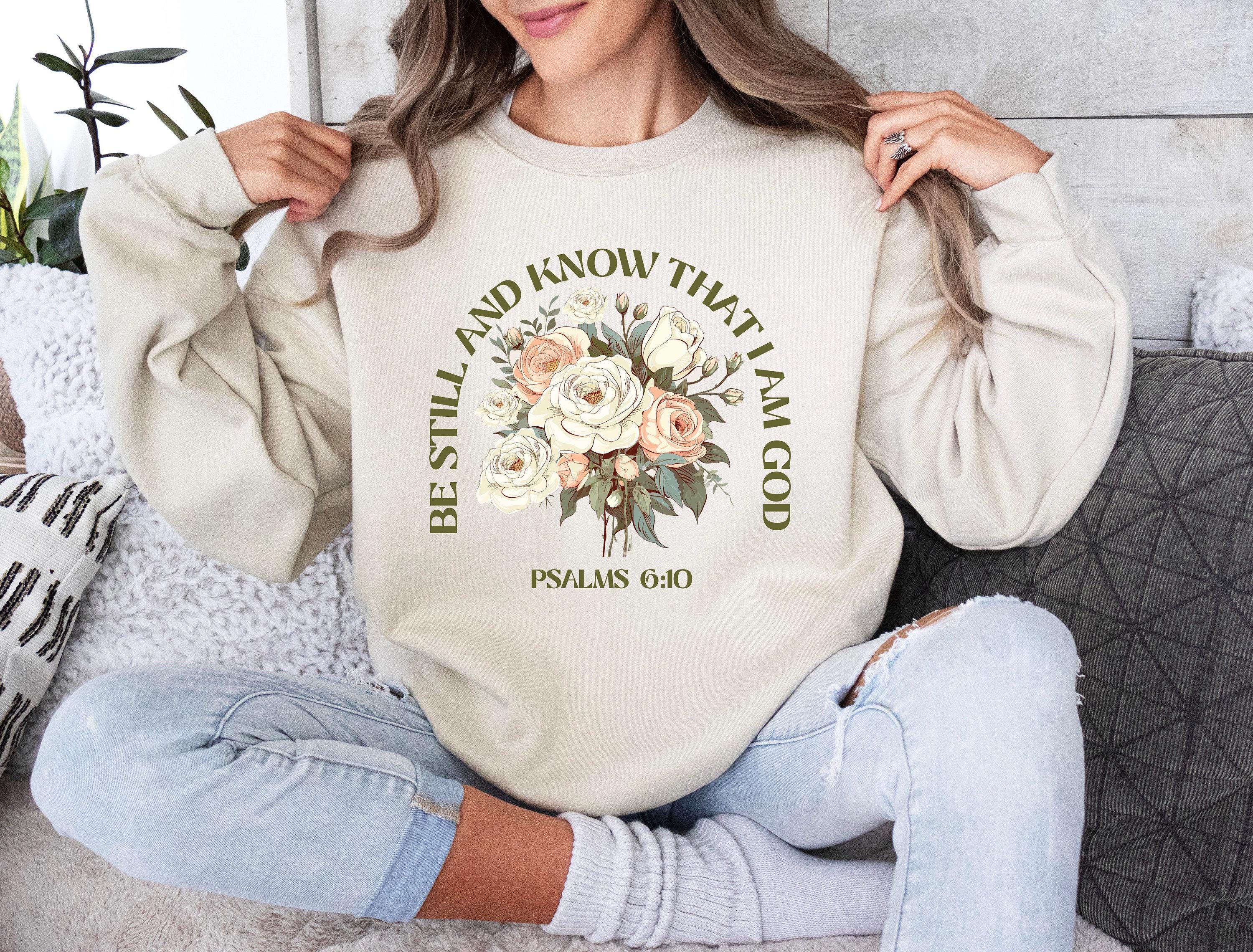 Be Still And Know That I Am God Sweatshirt For Women, Aesthetic Psalms 6:30 T-Shirt, Religious Apparel Hoodie, Christian
